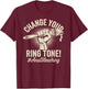 Change Your Ring Tone, Funny Inappropriate Anal Bleaching T-Shirt - T-Shirt | Maroon