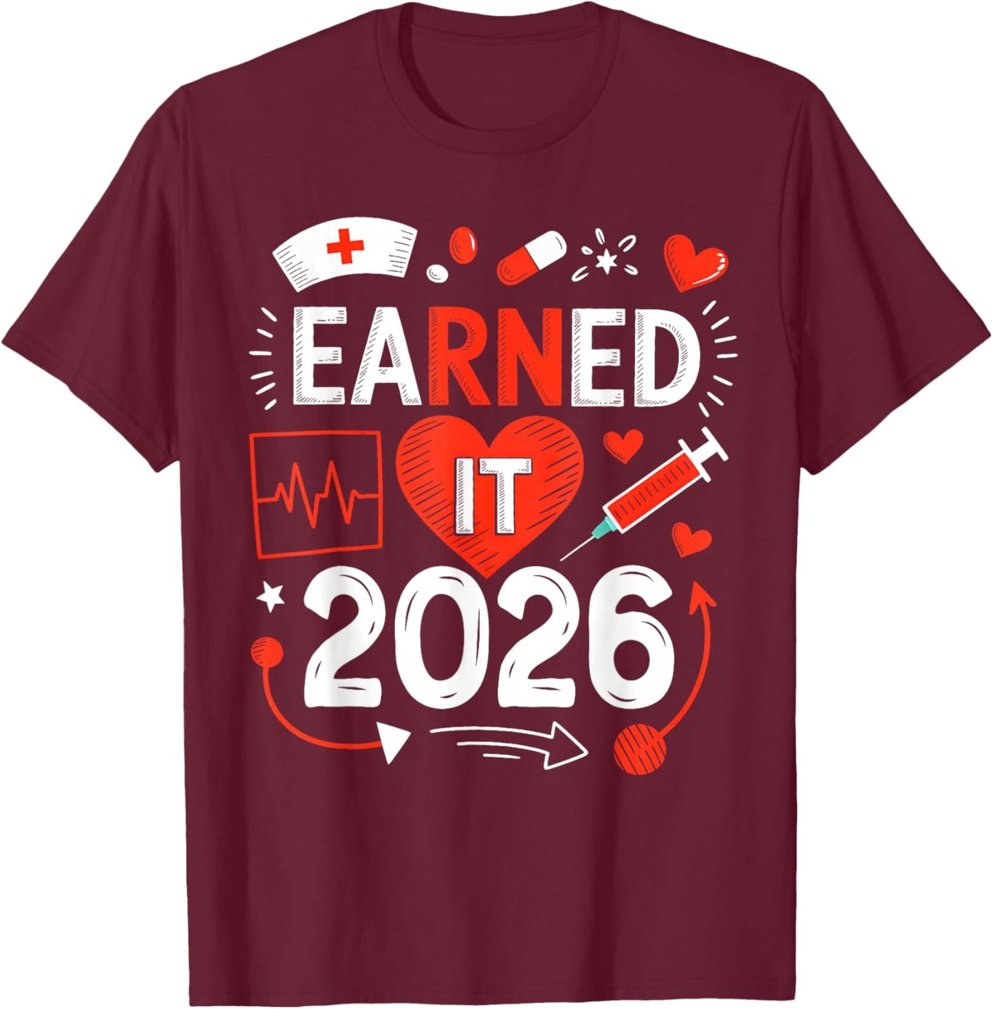 Earned it 2026 for Nurse Graduation or RN LPN Class of 2026 T-Shirt - T-Shirt | Maroon