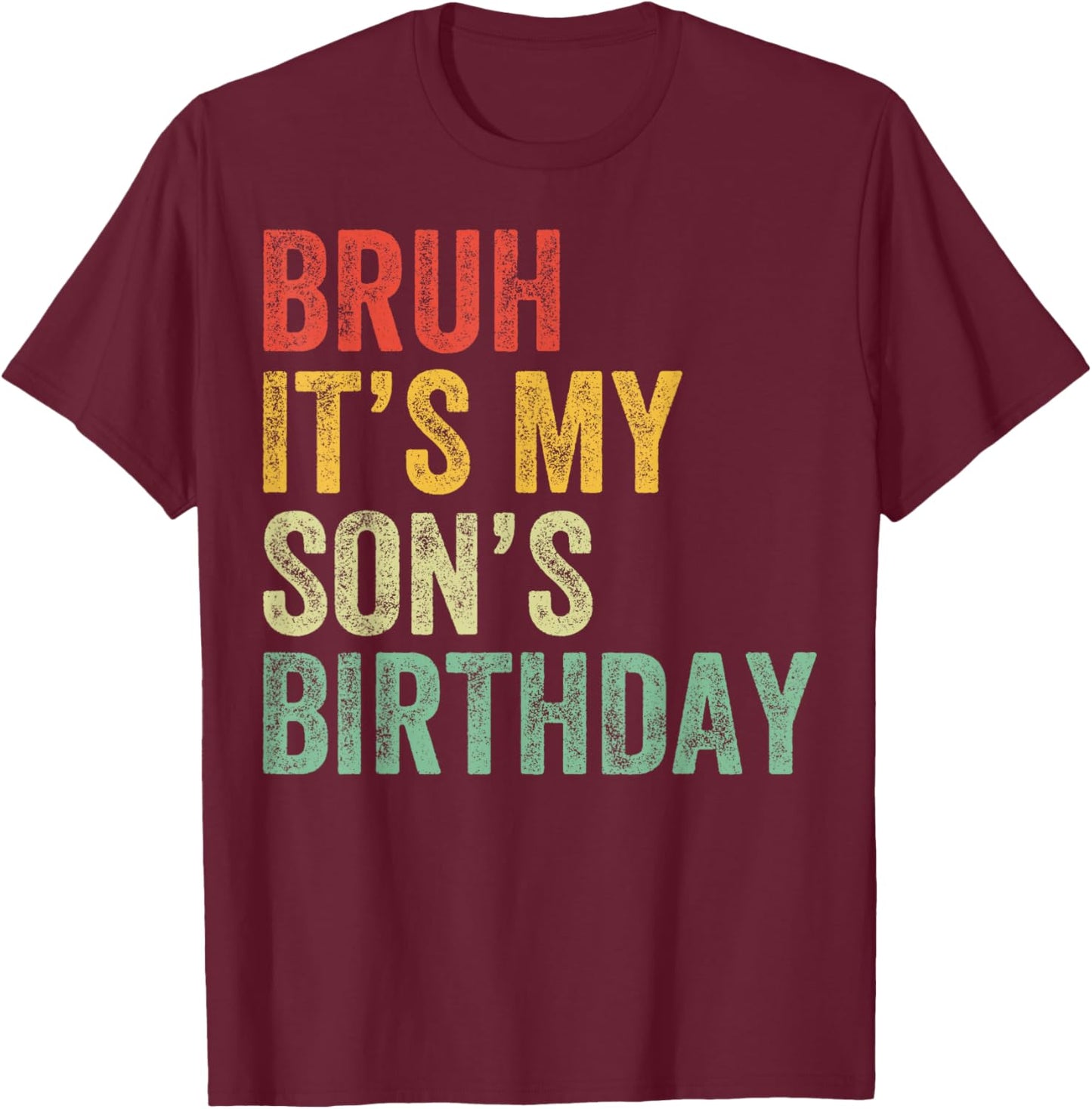 Bruh It's My son's Birthday Funny Birthday Mom Dad T-Shirt - T-Shirt | Maroon