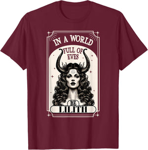 Lilith In A World Full Of Eves Be A Lilith Goddess T-Shirt - T-Shirt | Maroon