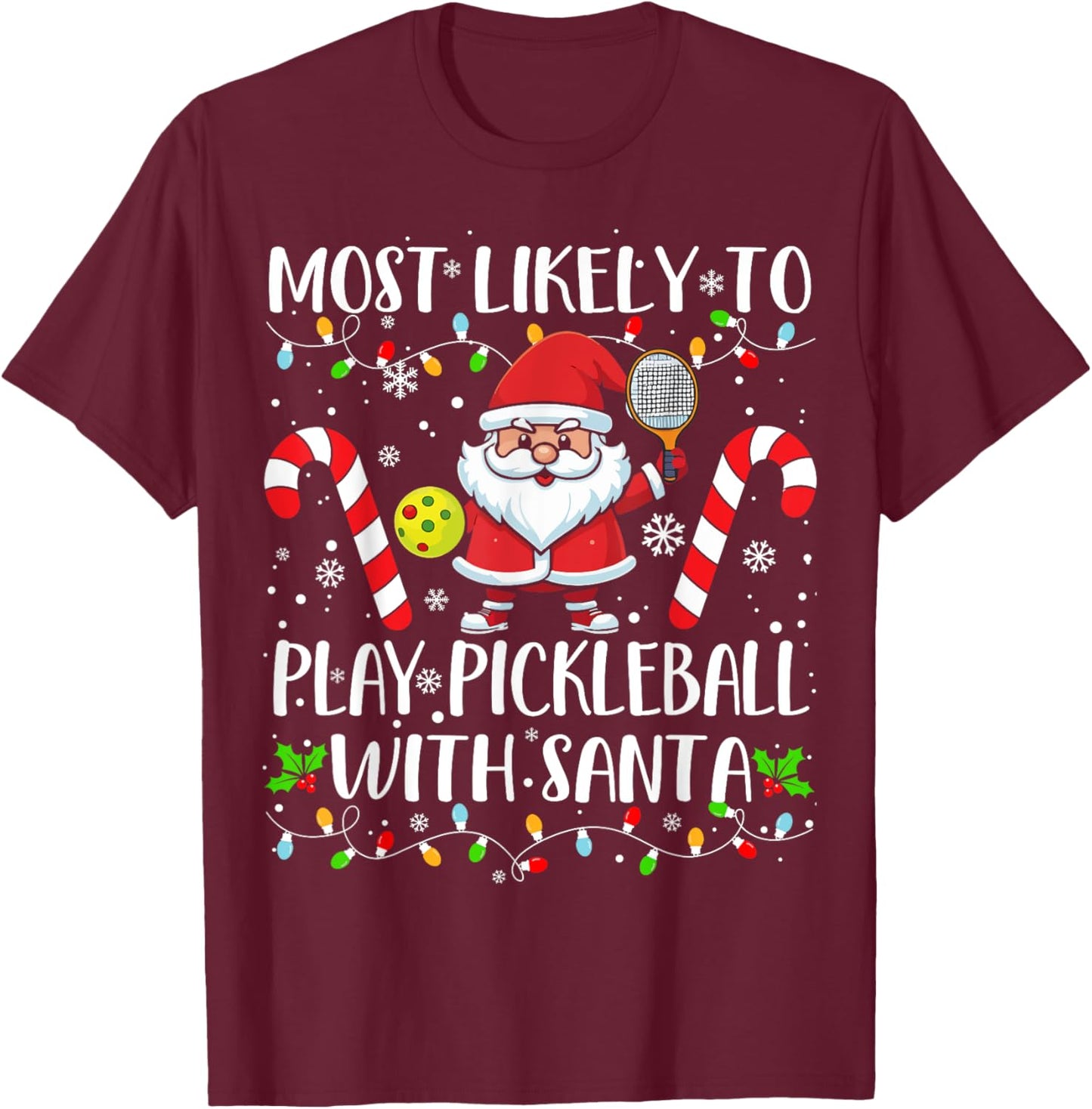 Most Likely To Play Pickleball With Santa Christmas Funny T-Shirt - T-Shirt | Maroon