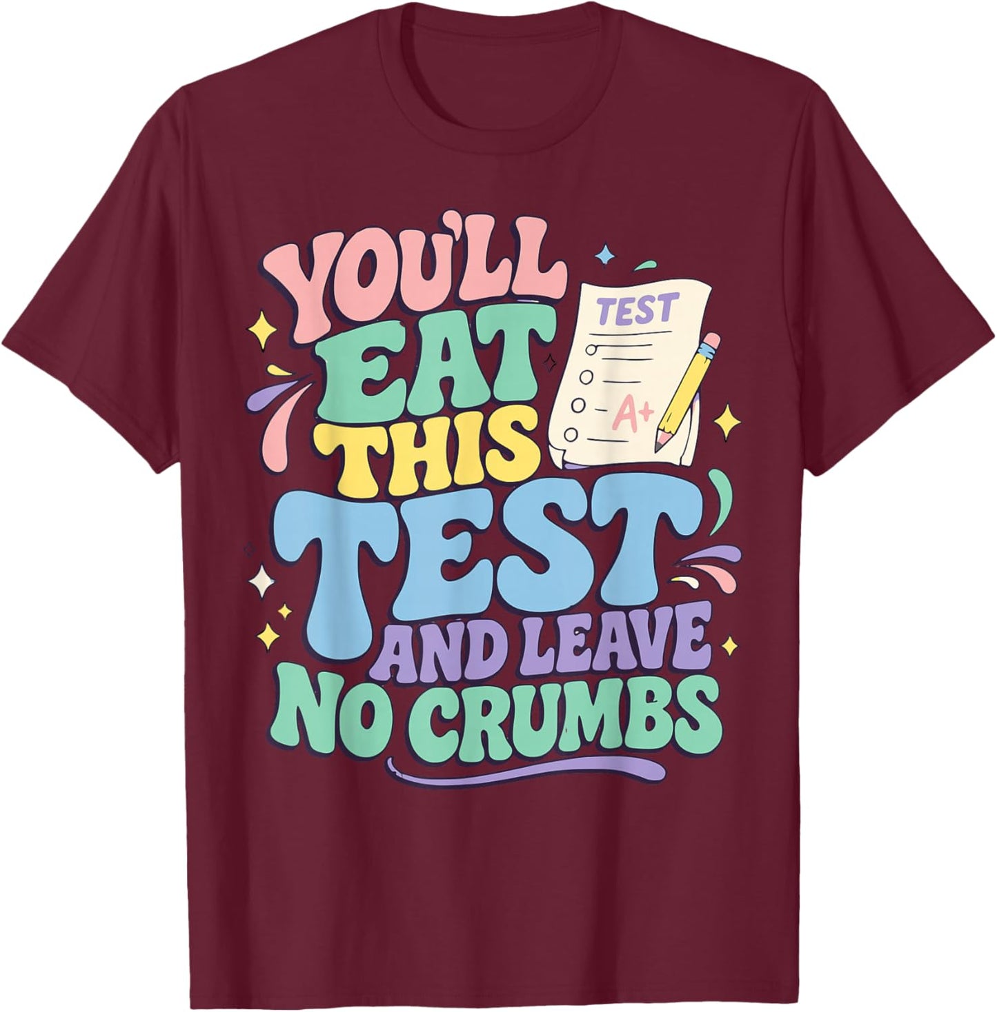 You'll Eat This Test and Leave No Crumbs Test Day Teachers T-Shirt - T-Shirt | Maroon
