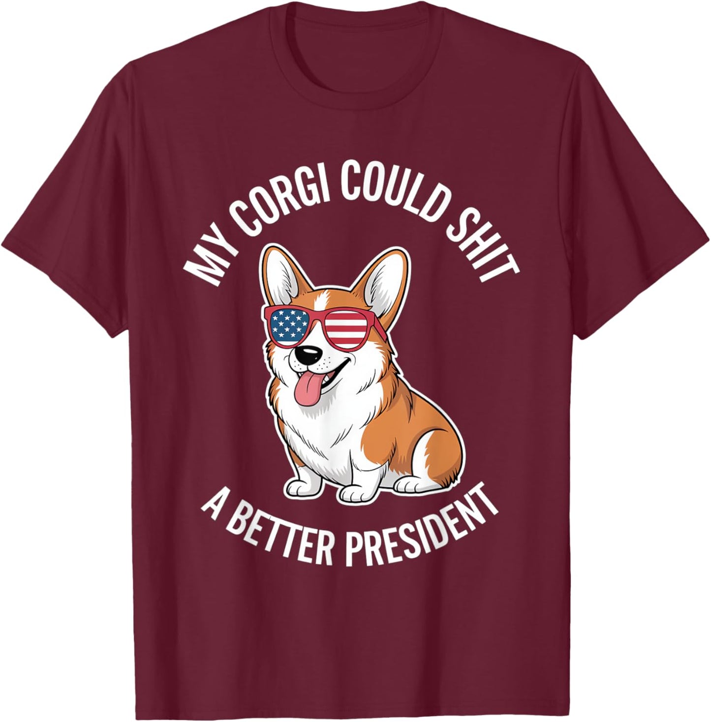 My Corgi Could Shit A Better President T-Shirt - T-Shirt | Maroon