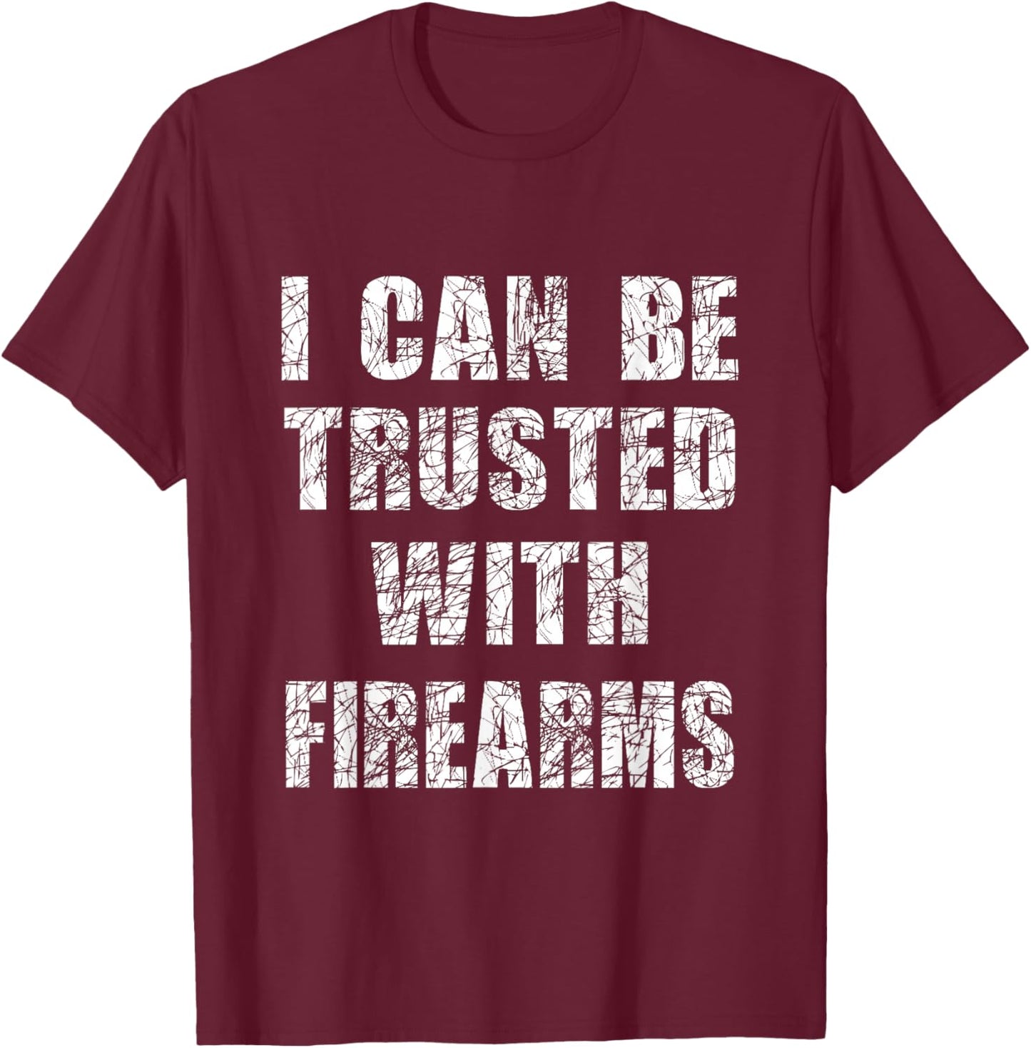 I can be trusted with firearms funny Gift humour T-Shirt - T-Shirt | Maroon