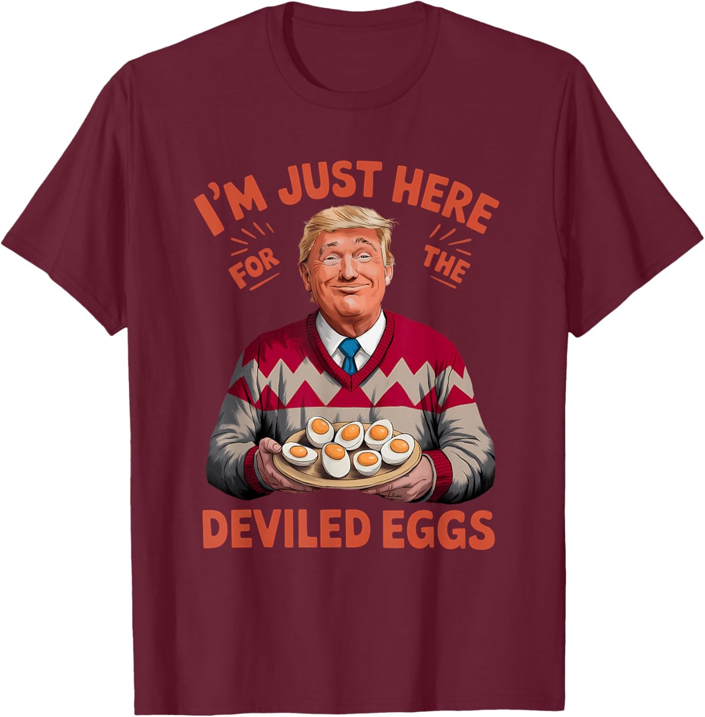I'm Just Here For The Deviled Eggs Funny Trump Christmas T-Shirt - T-Shirt | Maroon