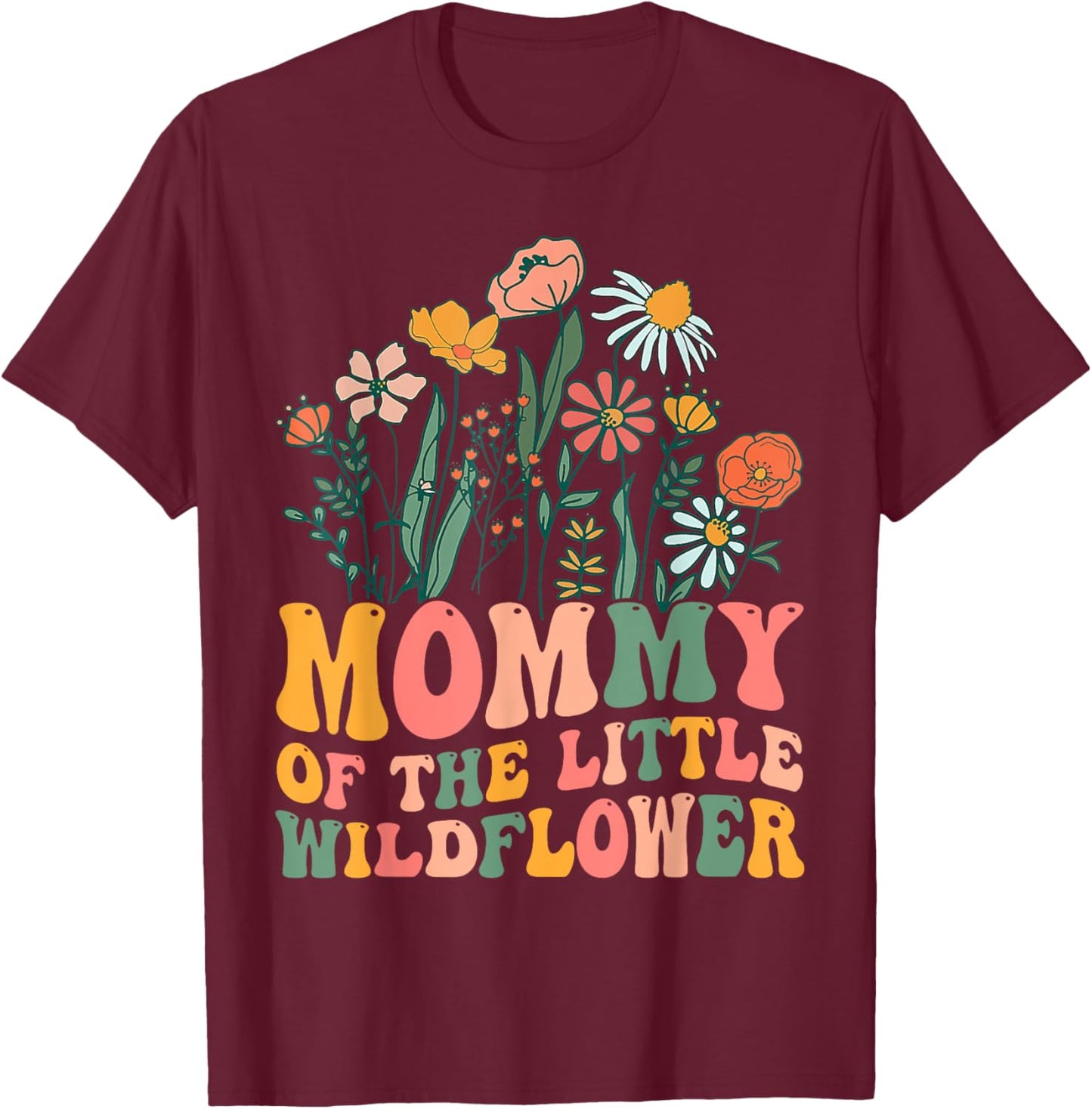 Mommy Of The Little Wildflower Birthday Party Baby Shower T-Shirt - T-Shirt | Maroon