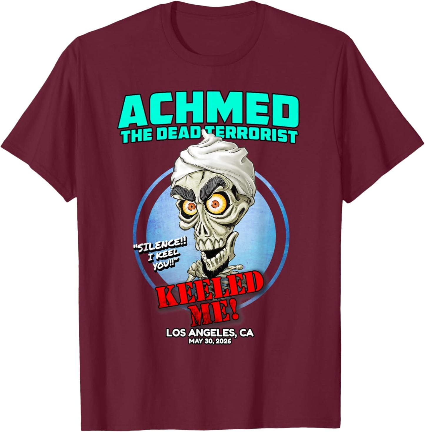 Achmed The Dead Terrorist Los Angeles, CA (2026) T-Shirt - T-Shirt | Maroon