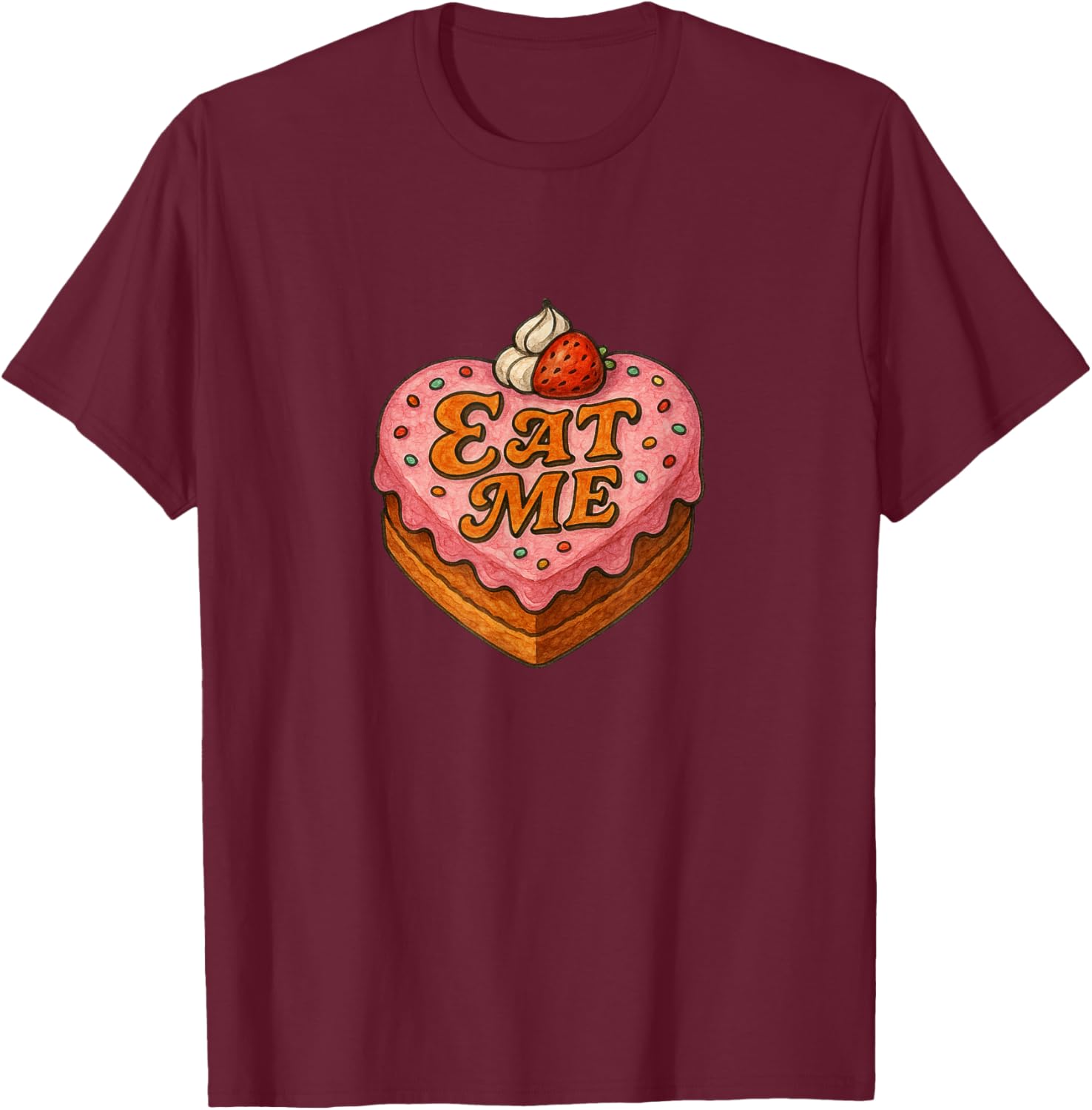 Eat Me Cake Heart Shaped Sassy Humor Funny T-Shirt - T-Shirt | Maroon