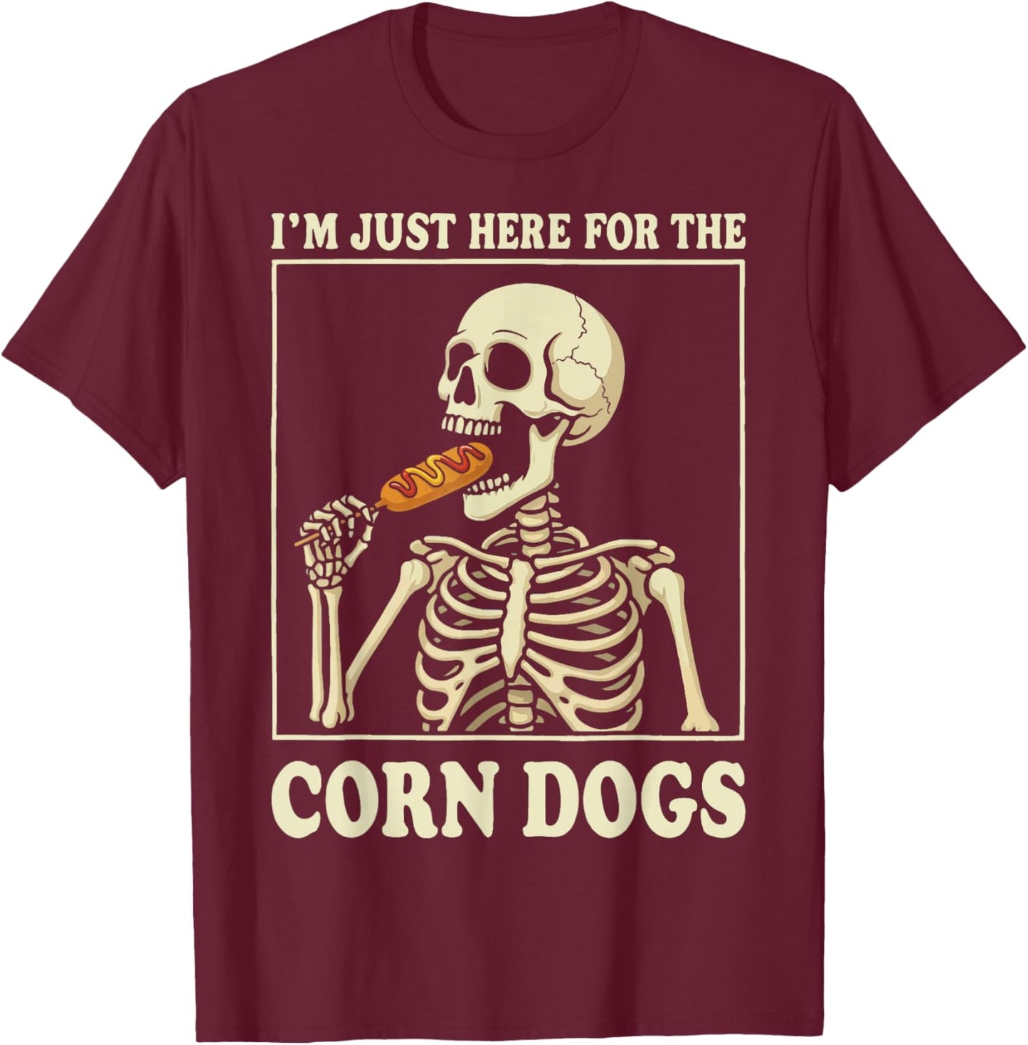 I'm Just Here for The Corn Dogs T-Shirt - T-Shirt | Maroon