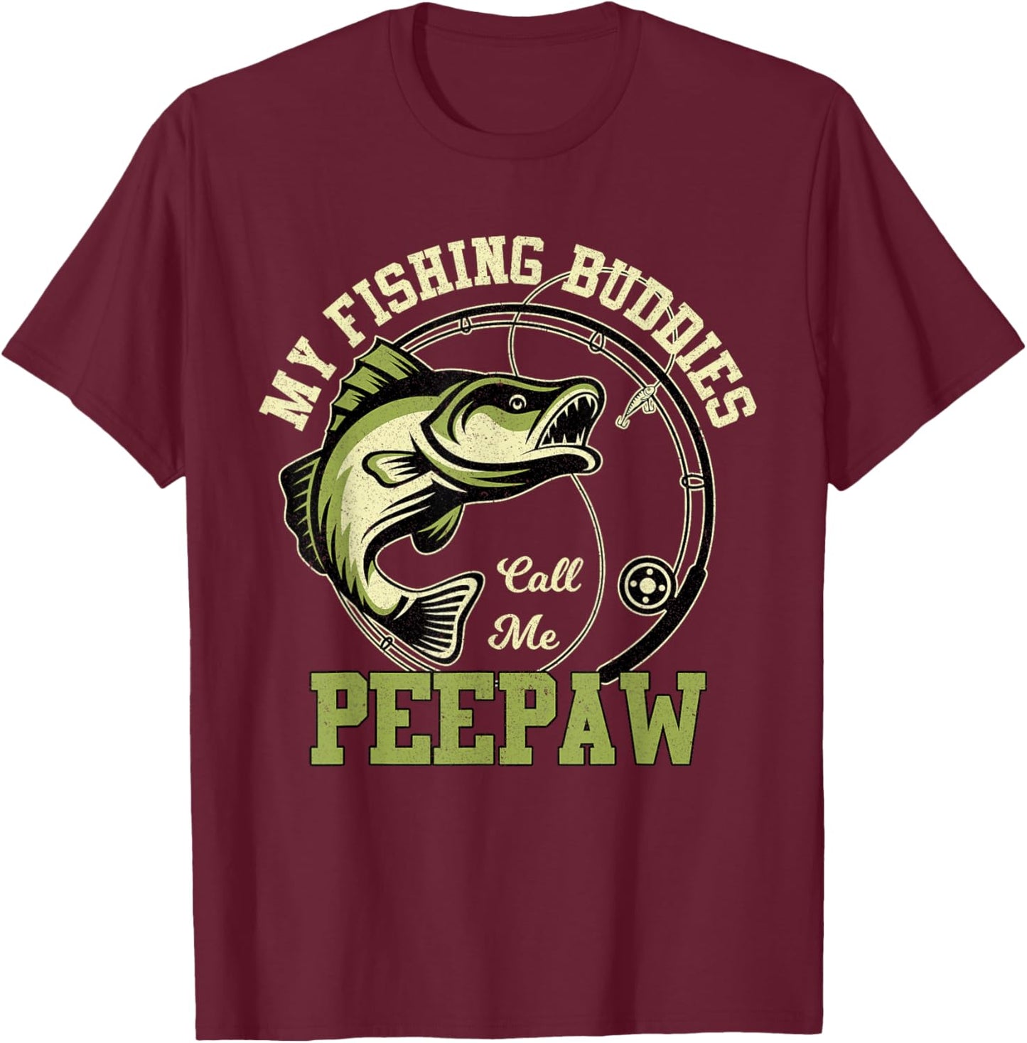 My Fishing Buddies Call Me Peepaw Funny Fishing Grandpa T-Shirt - T-Shirt | Maroon