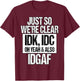Funny IDK IDC IDGAF Sarcastic Attitude Quote T-Shirt - T-Shirt | Maroon
