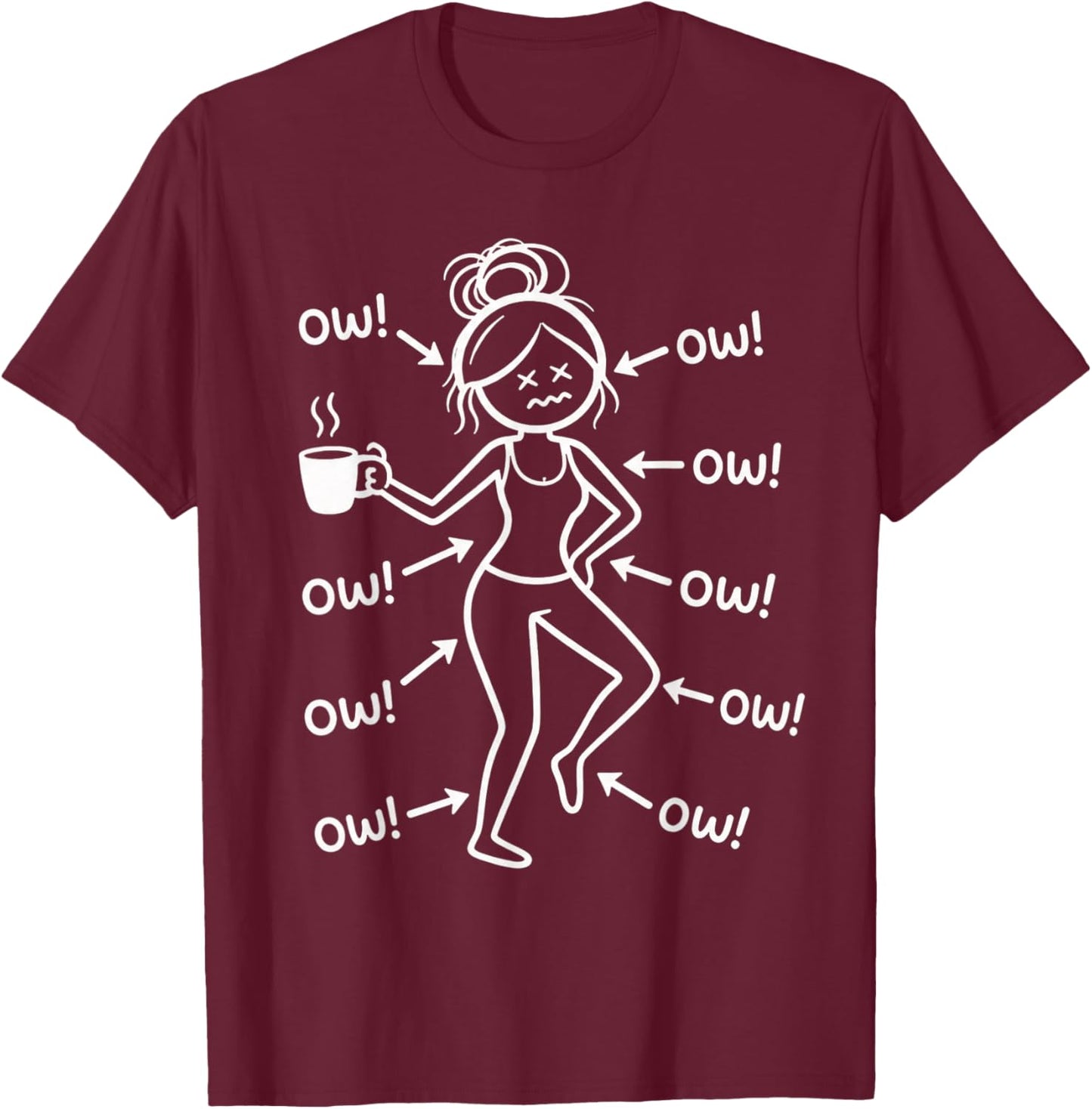 Funny Ow Ow Ow Saying Body Pain Character Humor Women Girls T-Shirt - T-Shirt | Maroon