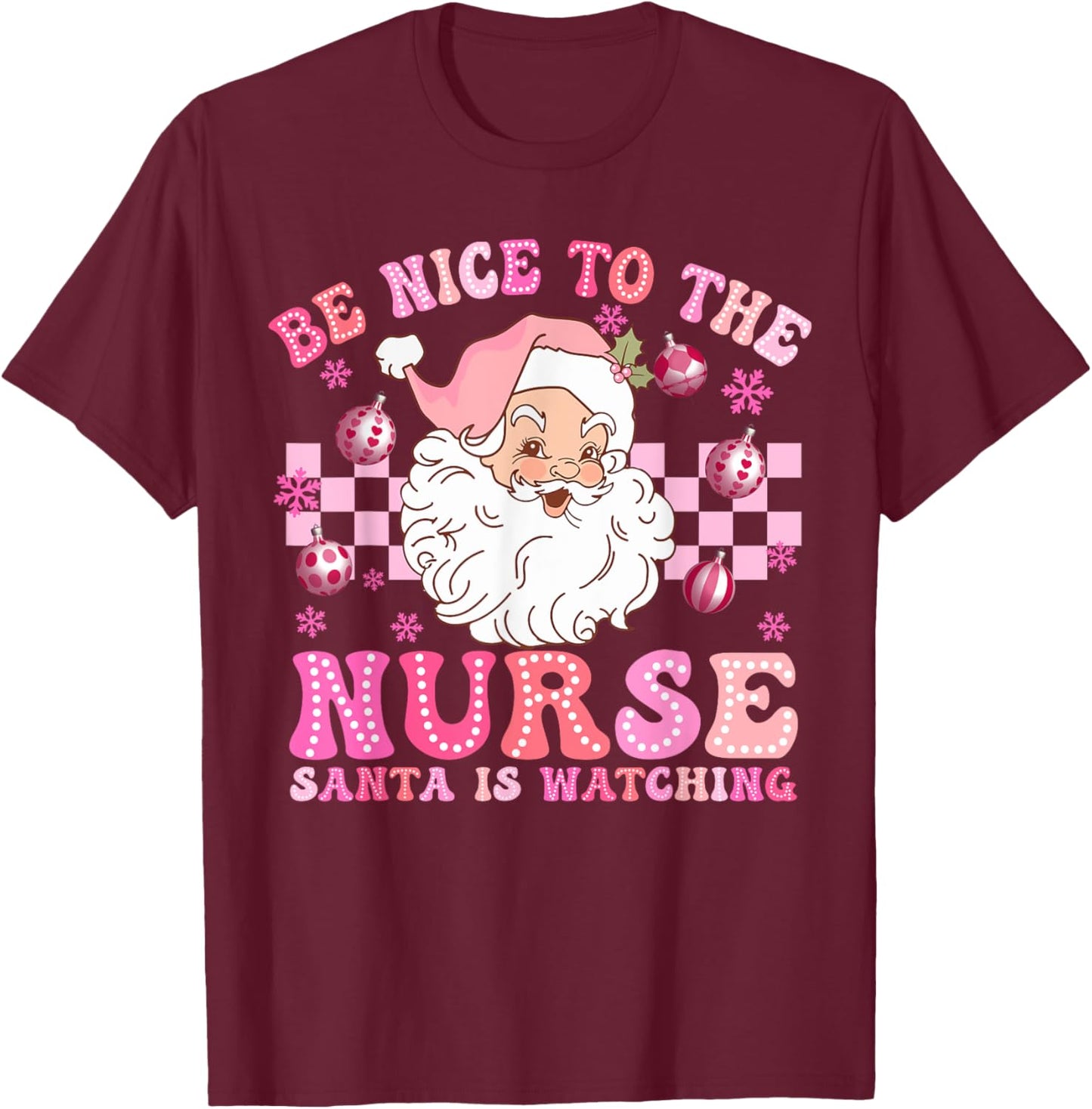 Nurse Christmas Be Nice To The Nurse Santa Is Watching T-Shirt - T-Shirt | Maroon