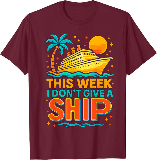 This Week I Don’t Give a Ship Funny Cruise Vacation T-Shirt - T-Shirt | Maroon