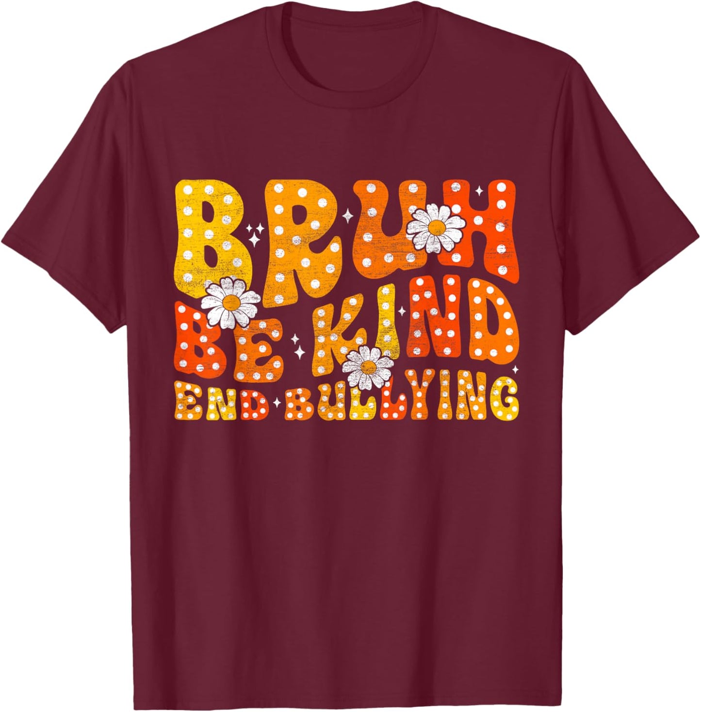 Unity Day Orange Shirt Anti Bullying Be Kind Bruh Kindness T-Shirt - T-Shirt | Maroon