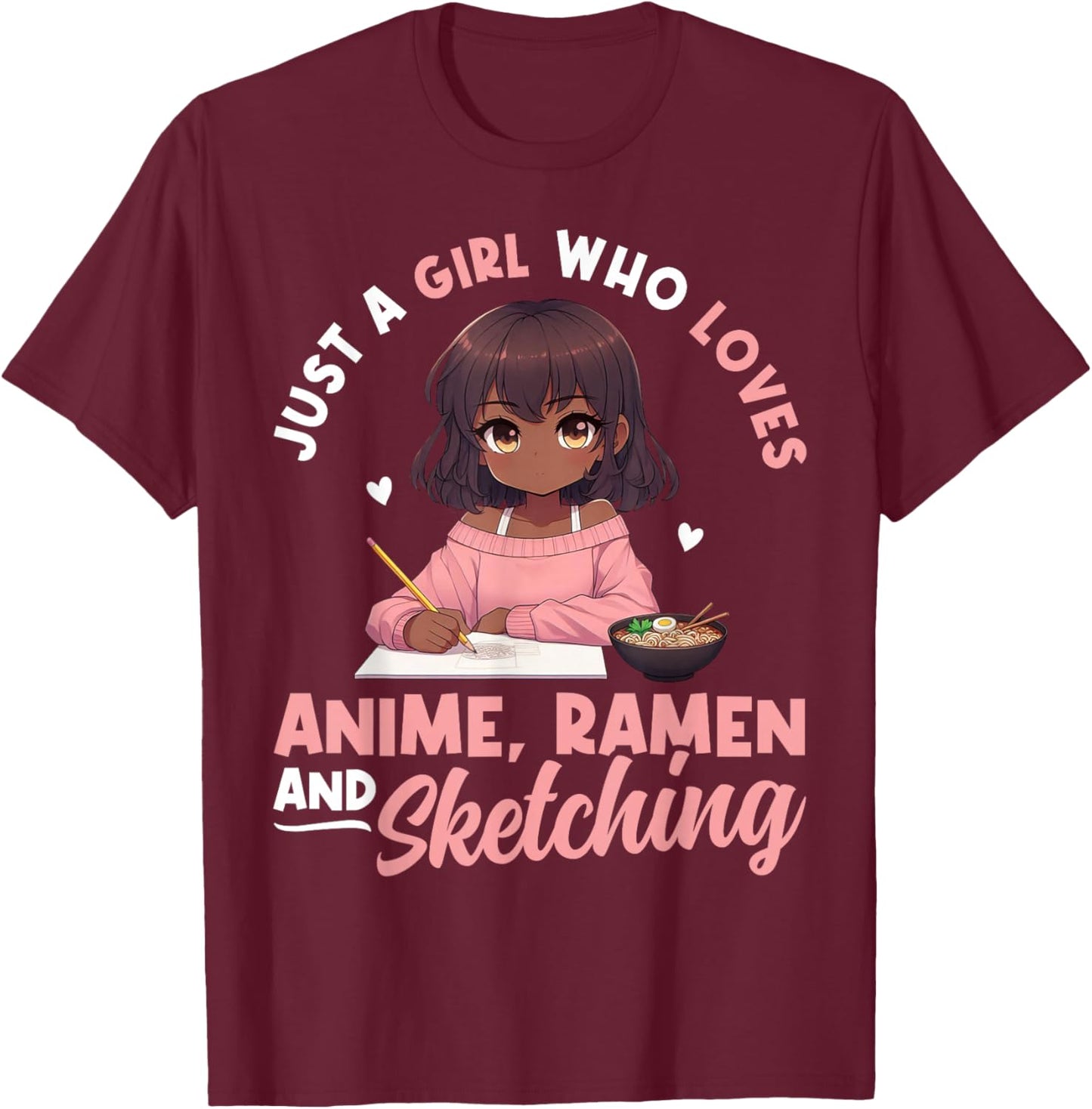 Just A Girl Who Loves Anime Ramen and Sketching Otaku T-Shirt - T-Shirt | Maroon