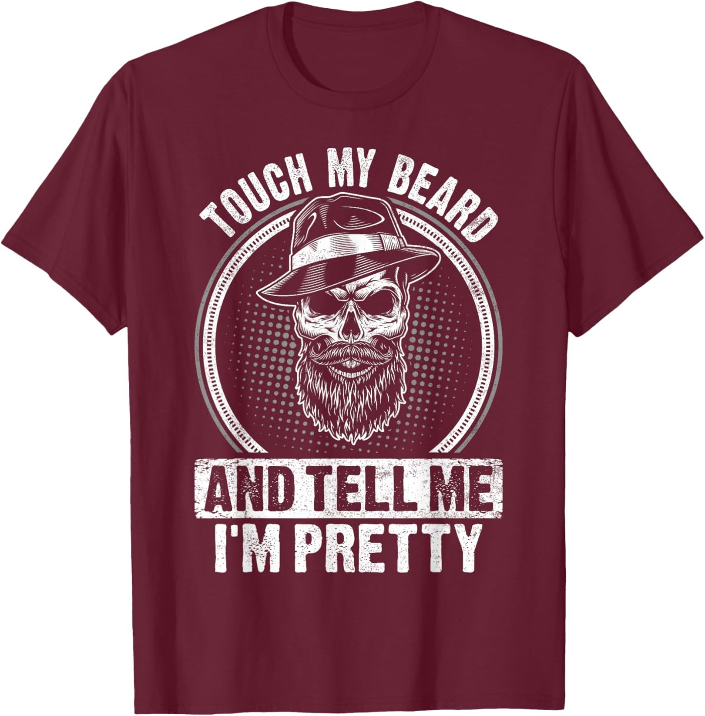 Touch My Beard And Tell Me I'm Pretty Funny Bread Lovers T-Shirt - T-Shirt | Maroon