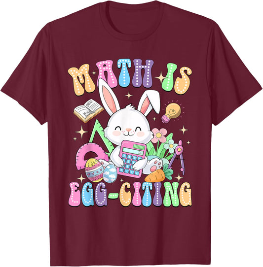 Math Is Egg-citing Easter Day Math Teacher Mathematics T-Shirt - T-Shirt | Maroon