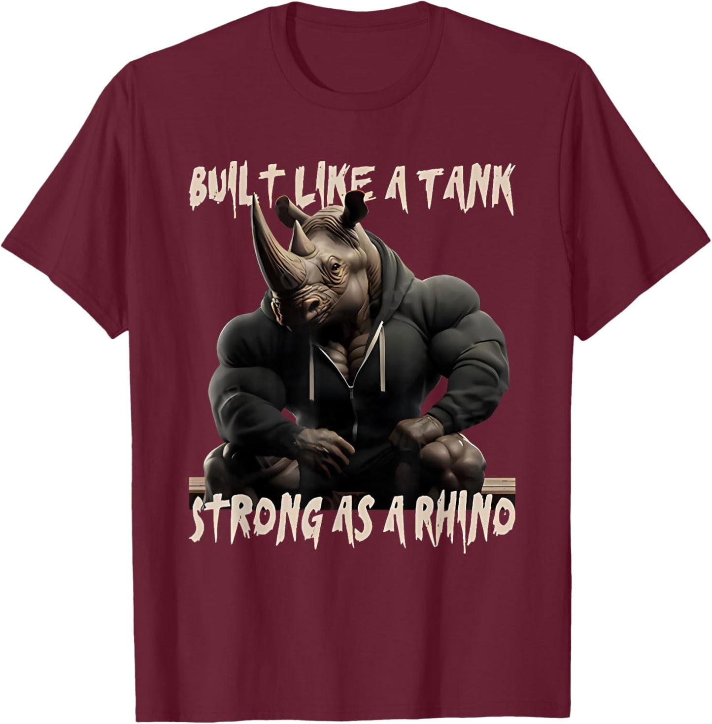 Built Like a Tank Strong as a Rhino T-Shirt - T-Shirt | Maroon