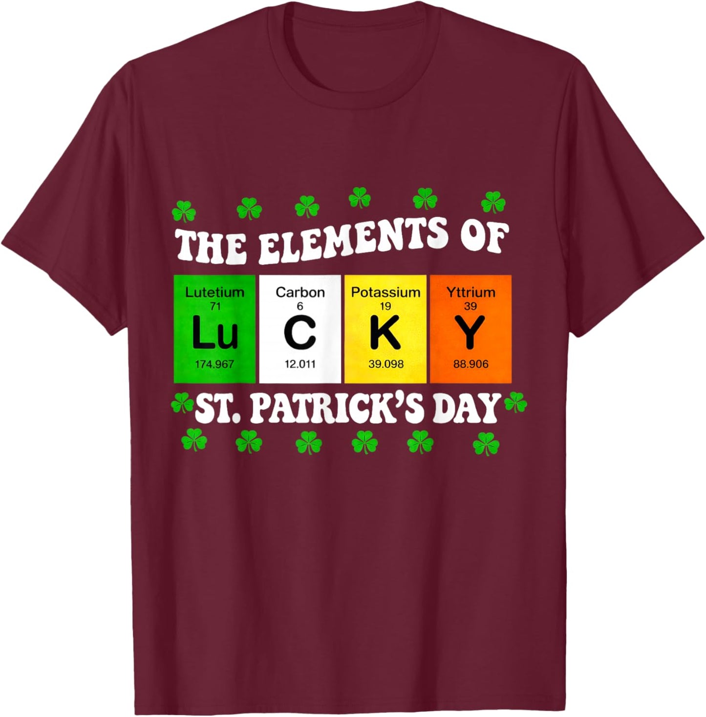 Elements of Lucky Periodic Table St. Patrick's Day T-Shirt - T-Shirt | Maroon