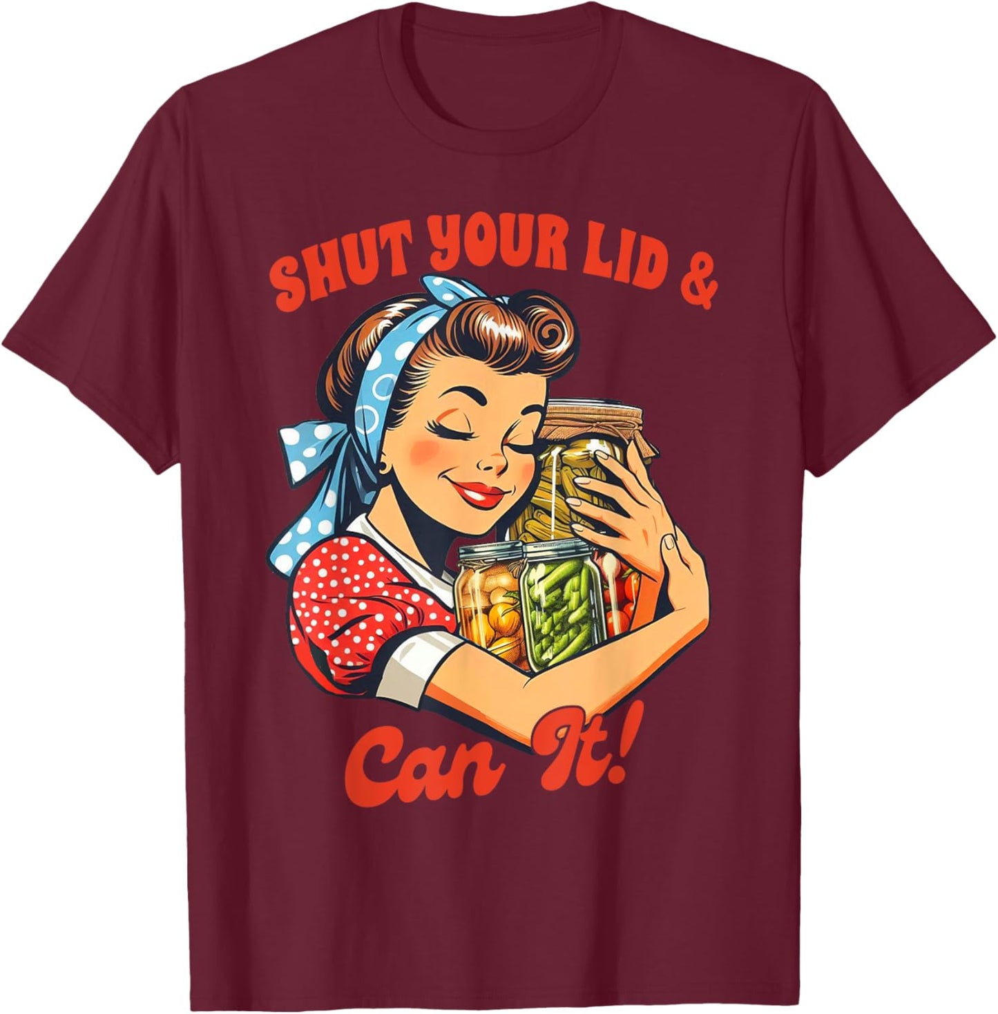 Canning Queen Canning Season Farmer Shut Your Lid & Can It T-Shirt - T-Shirt | Maroon