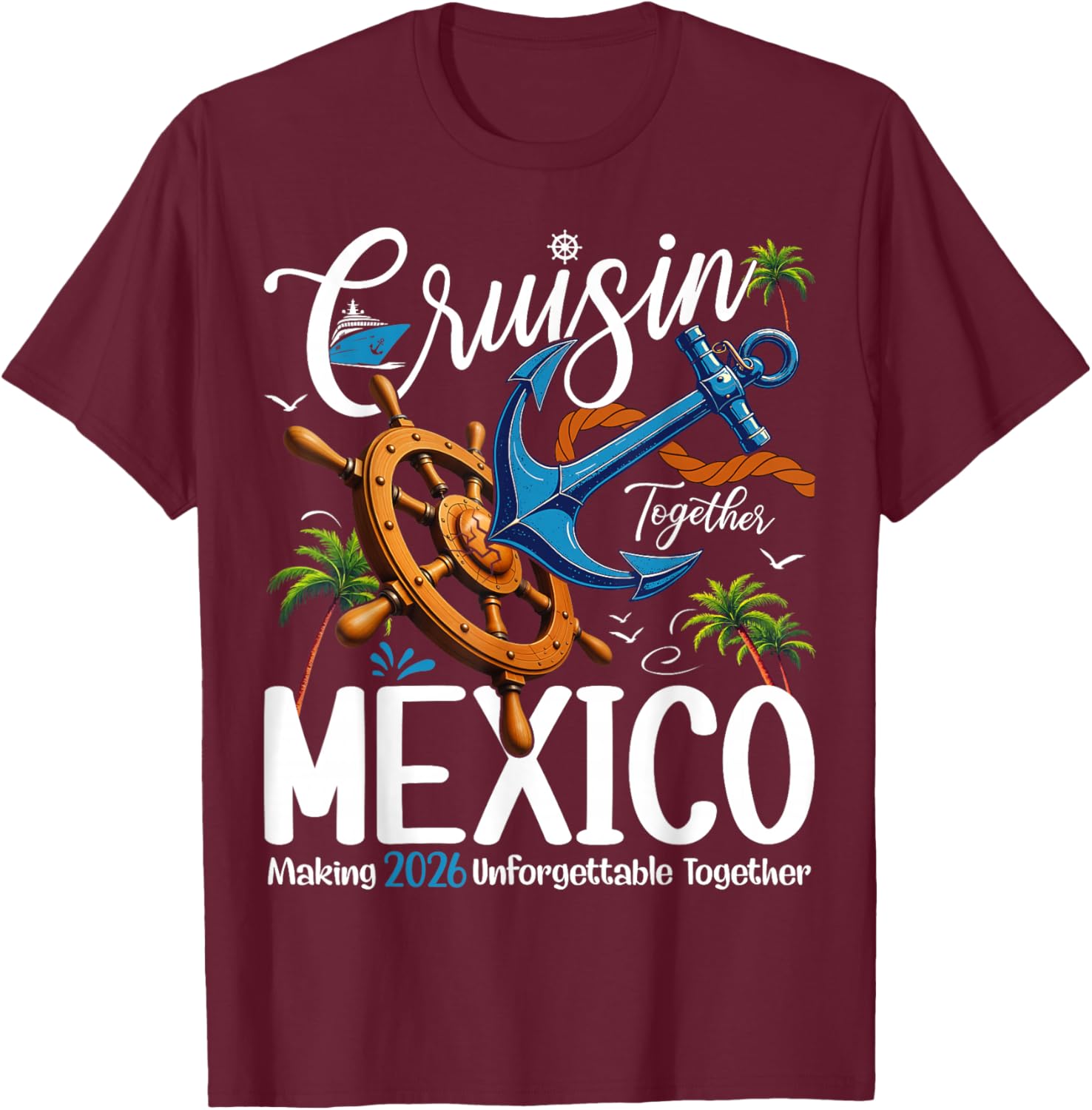 Cruisin' Together in Mexico Cruise 2026 Vacation Squad T-Shirt - T-Shirt | Maroon
