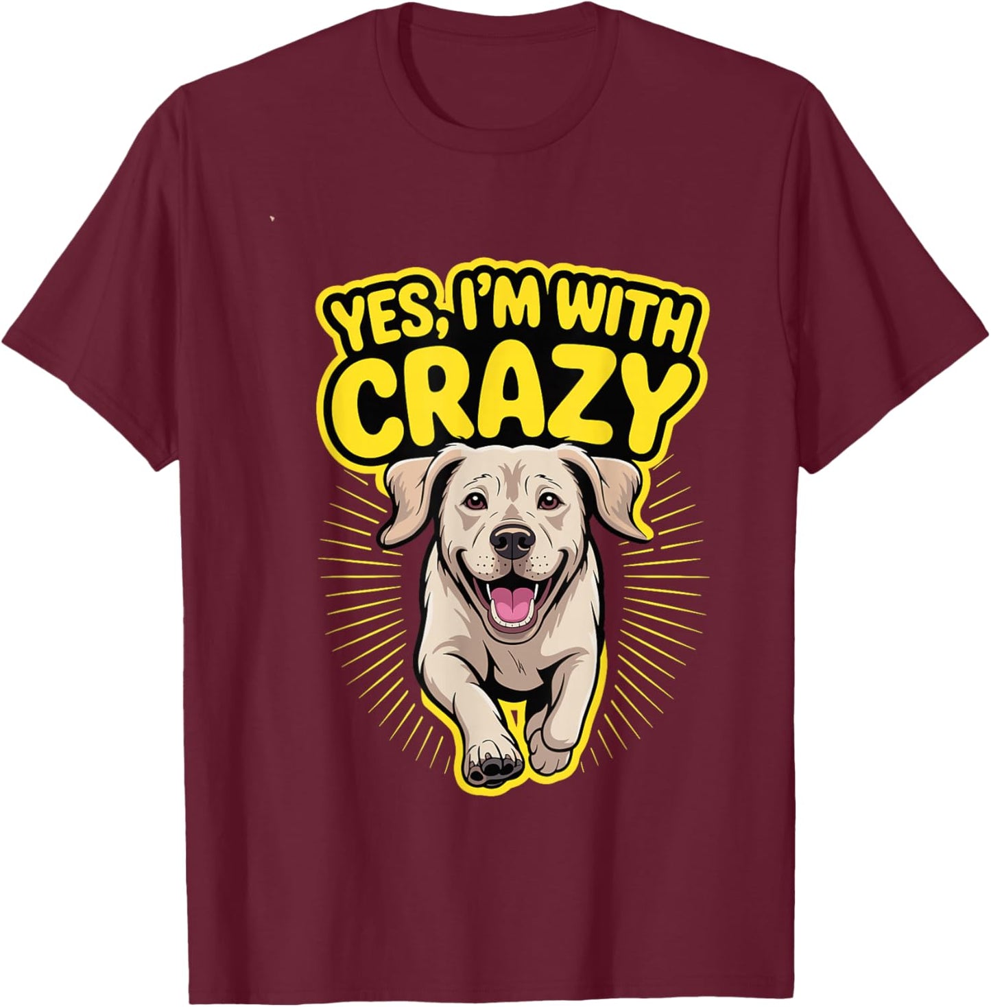 Yes I'm with Crazy Dog Lover Owner Funny Labrador Retriever T-Shirt - T-Shirt | Maroon