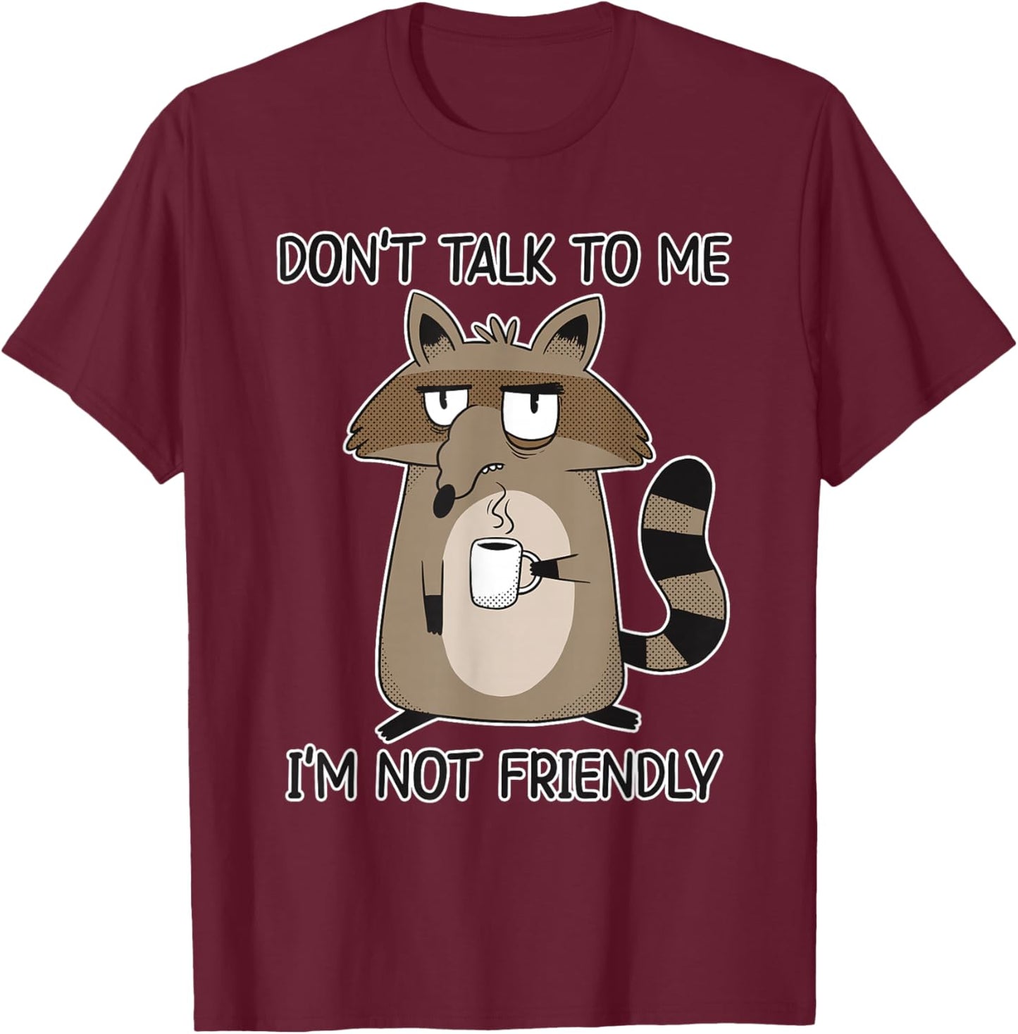 Don't Talk to Me I'm Not Friendly T-Shirt - T-Shirt | Maroon