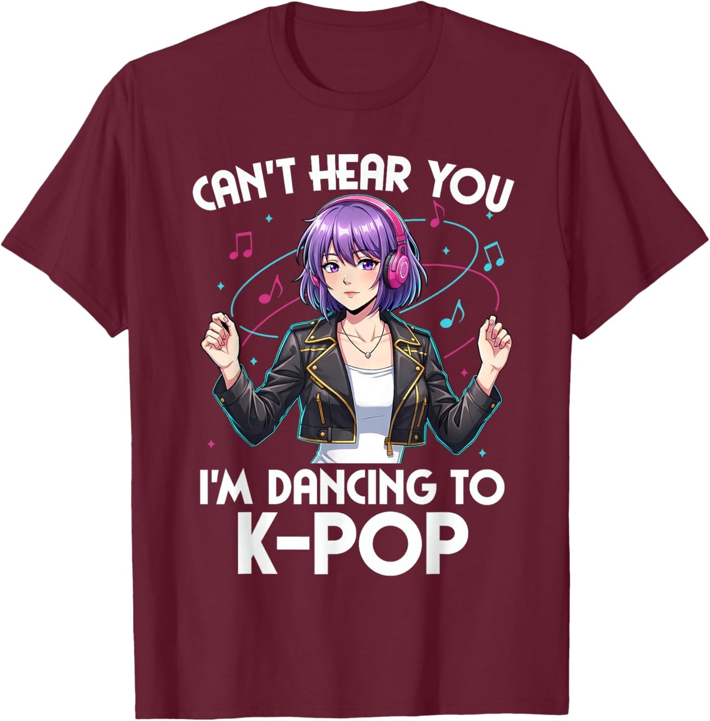 Can’t Hear You I’m Dancing to K-Pop Anime Design T-Shirt - T-Shirt | Maroon