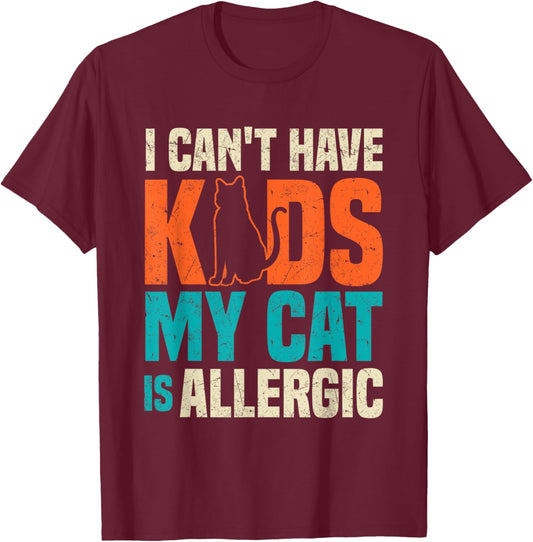 I Can't Have Kids My Cat Is Allergic Funny Cat Lover Black T-Shirt - T-Shirt | Maroon