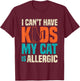 I Can't Have Kids My Cat Is Allergic Funny Cat Lover Black T-Shirt - T-Shirt | Maroon