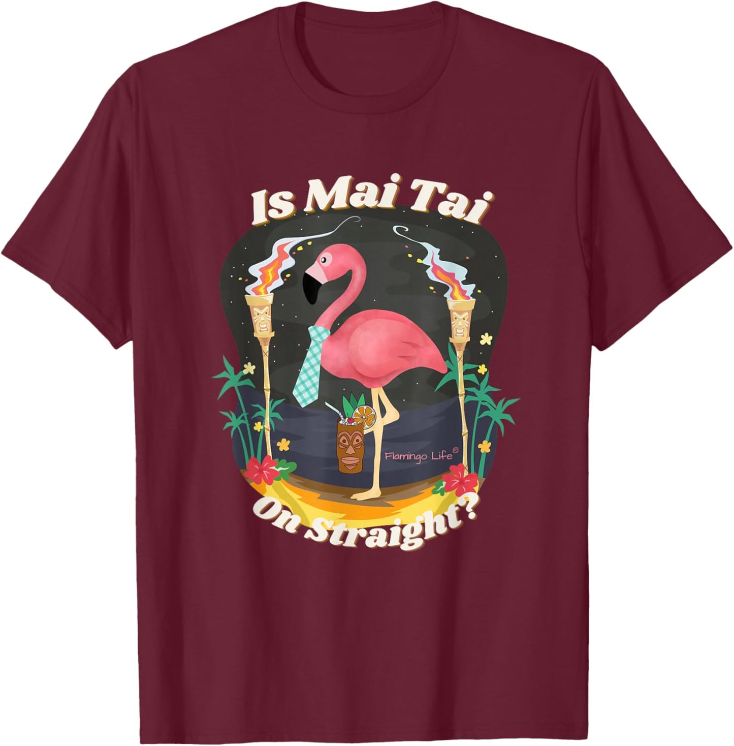 Flamingo Life is Mai Tai on Straight T-Shirt - T-Shirt | Maroon
