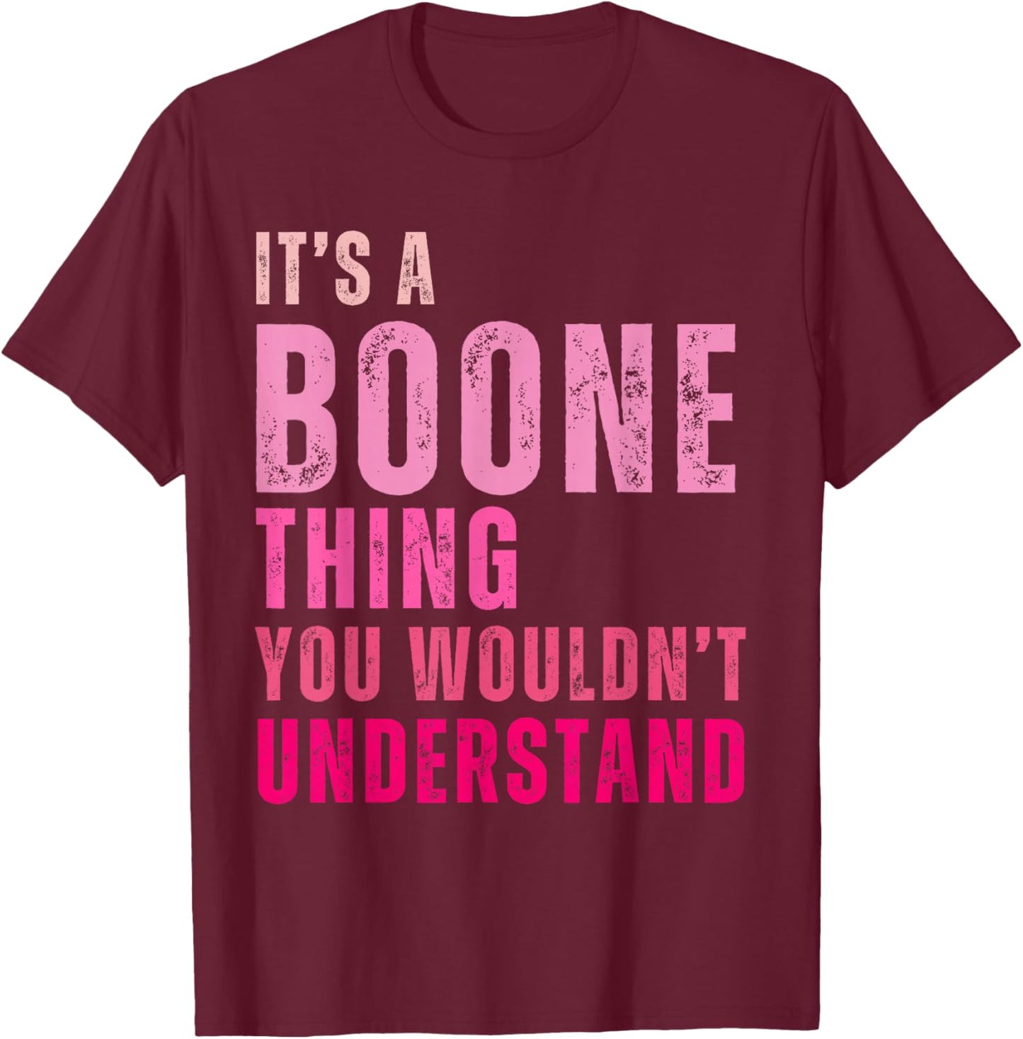 It's A Boone Thing You Wouldn't Understand Vintage T-Shirt - T-Shirt | Maroon