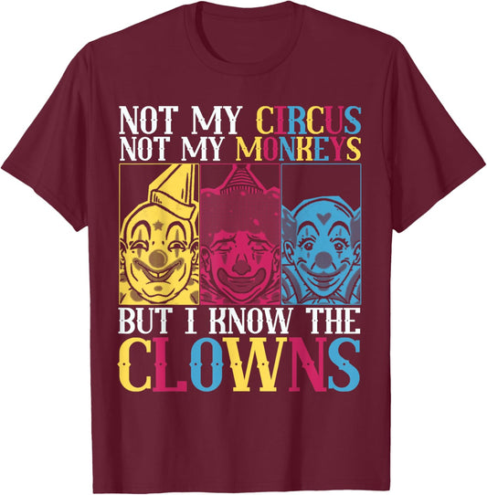 Not My Circus Not My Monkeys But I Know The Clowns T-Shirt - T-Shirt | Maroon