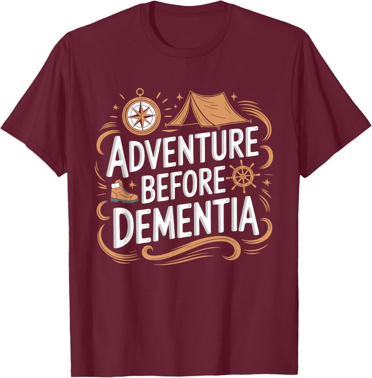 Adventure Before Dementia Travel Wilderness Outdoor Explorer T-Shirt - T-Shirt | Maroon