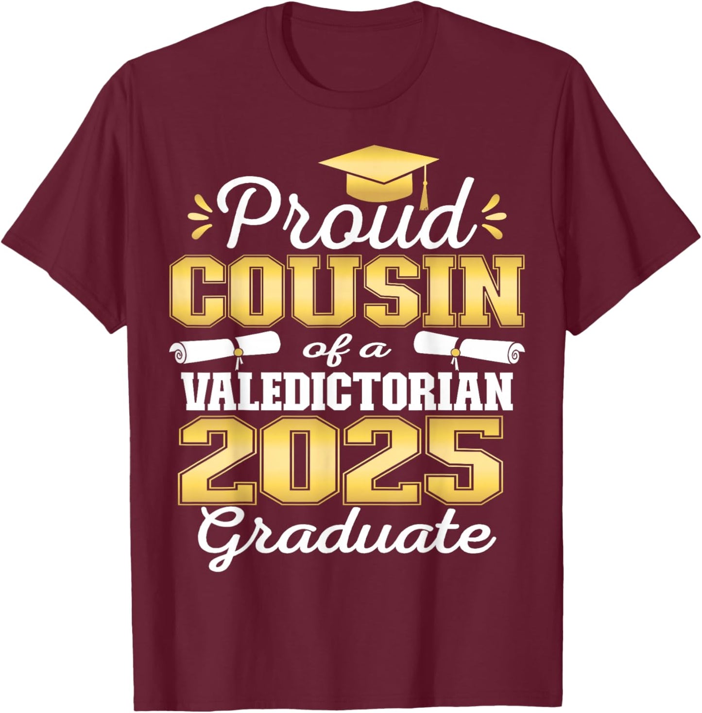 Proud Cousin of 2025 Valedictorian Graduate 25 T-Shirt - T-Shirt | Maroon