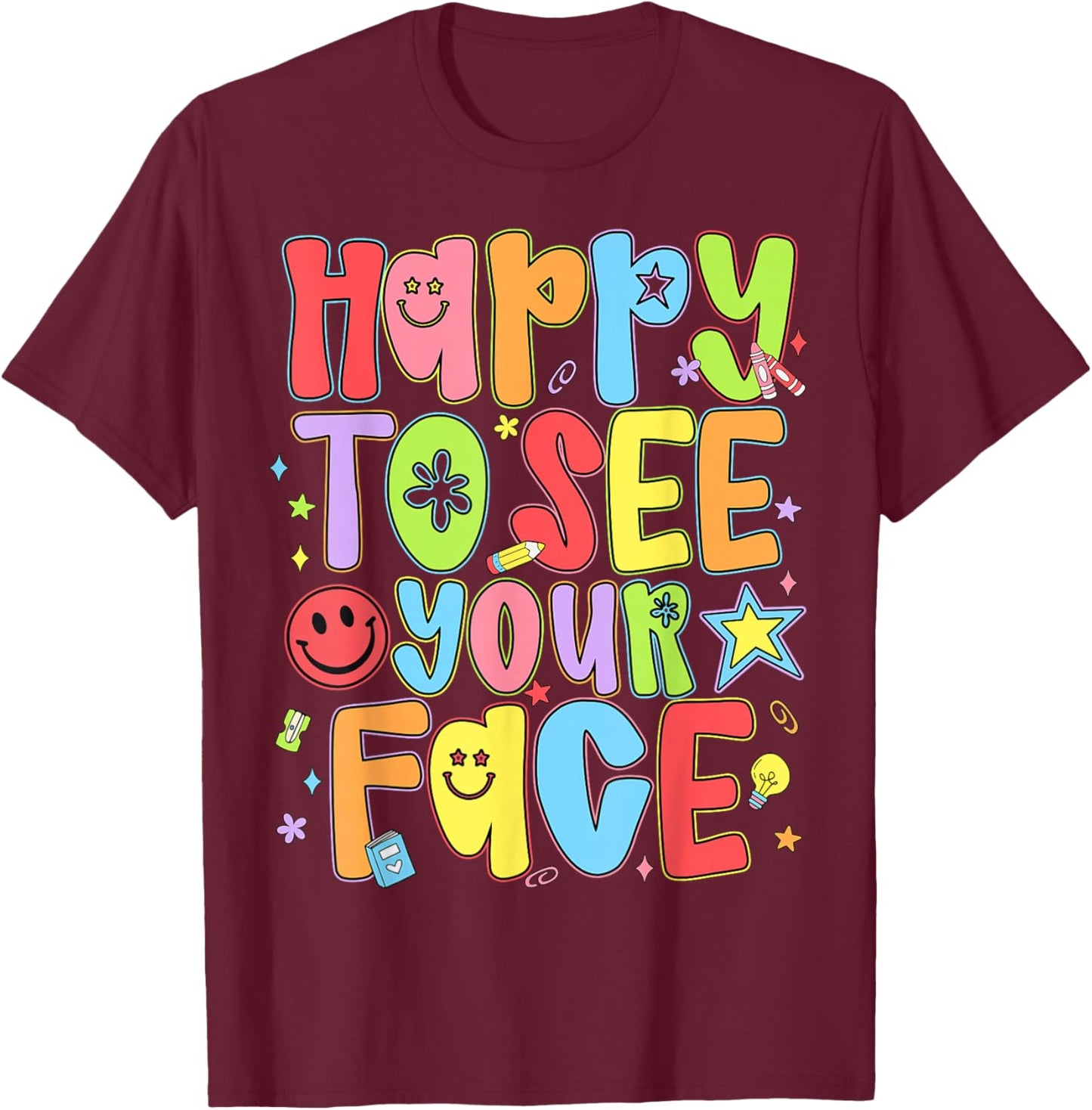 Happy to See Your Face Funny Back to School Teachers Kids T-Shirt - T-Shirt | Maroon