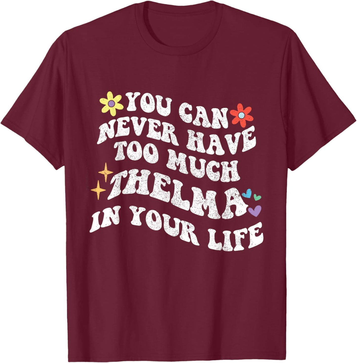 Retro Groovy You Can Never Have Too Much Thelma In Your Life T-Shirt - T-Shirt | Maroon