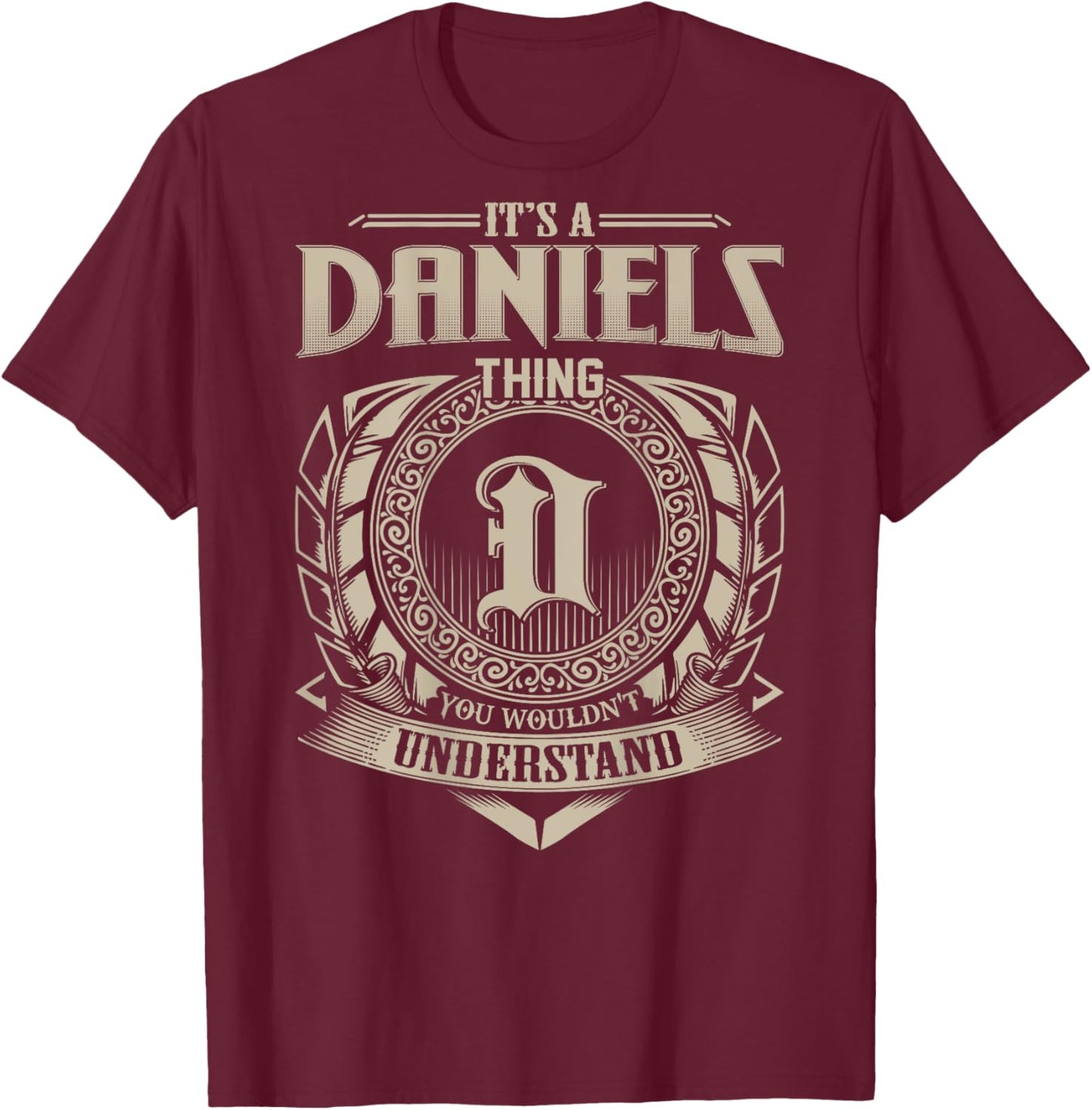 It's A DANIELS Thing You Wouldn't Understand Family Name T-Shirt - T-Shirt | Maroon