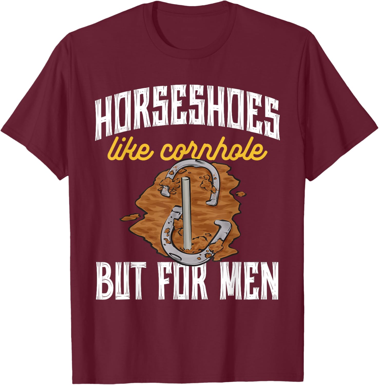 Horseshoes Like Cornhole But Horseshoe Pitching T-Shirt - T-Shirt | Maroon