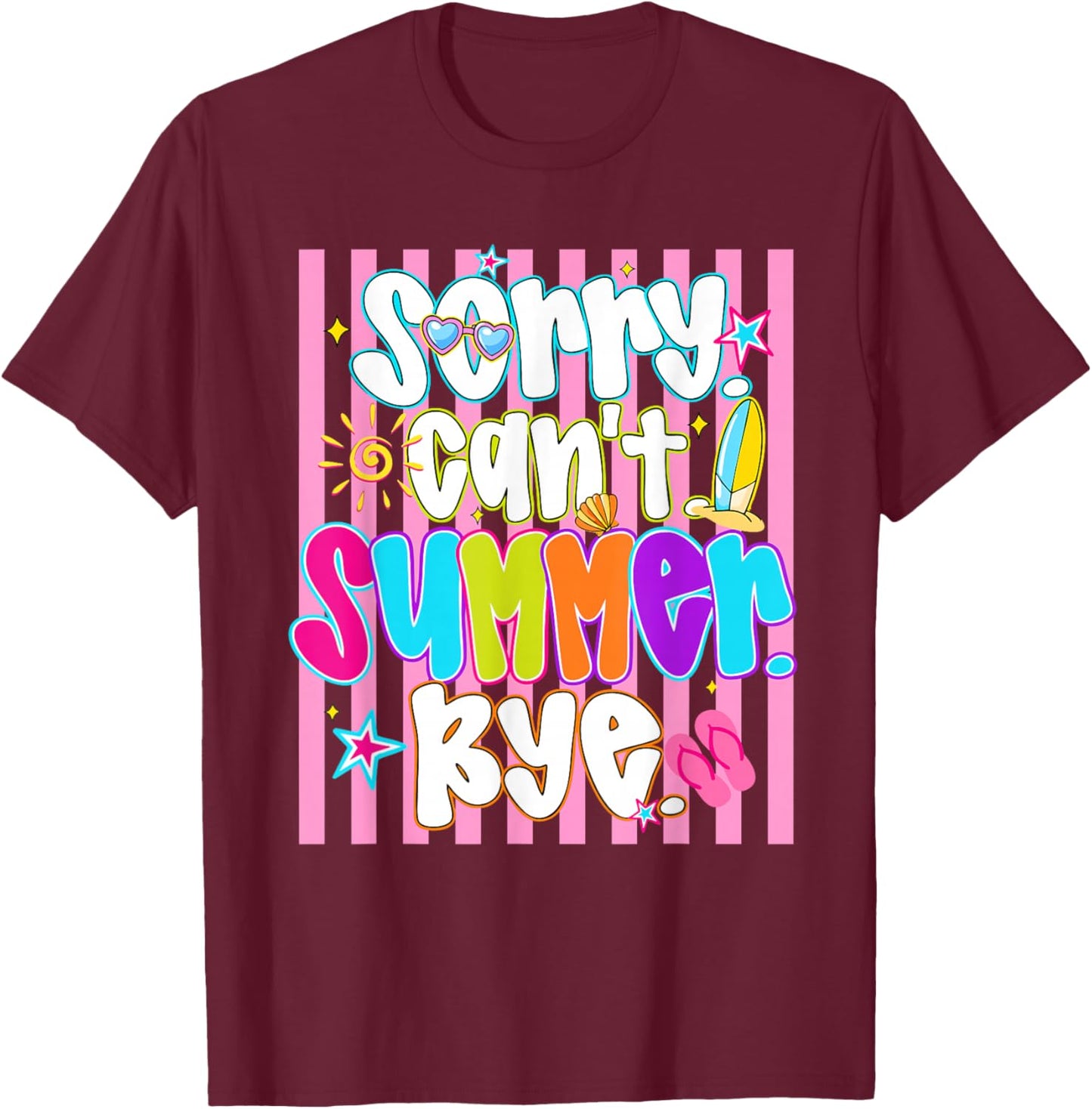 Sorry Can't Summer Bye Funny Last Day of School Teacher Kids T-Shirt - T-Shirt | Maroon