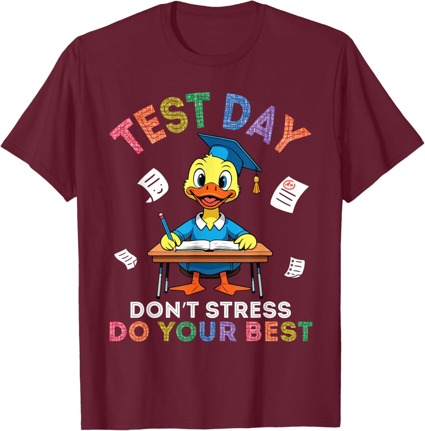 Duck Student Test Day Don't Stress Do Your Best Success Hope T-Shirt - T-Shirt | Maroon