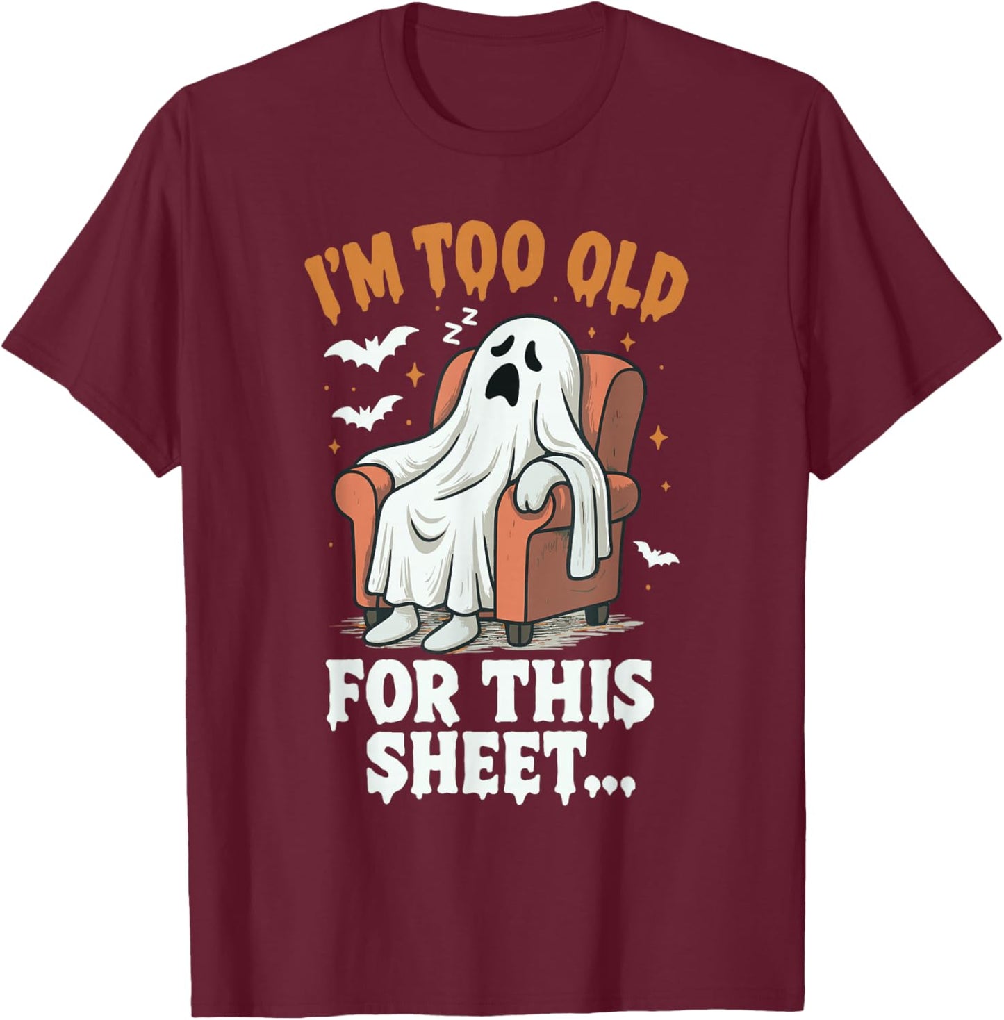Halloween Im Too Old for This Sheet Ghost Costume Men Women T-Shirt - T-Shirt | Maroon