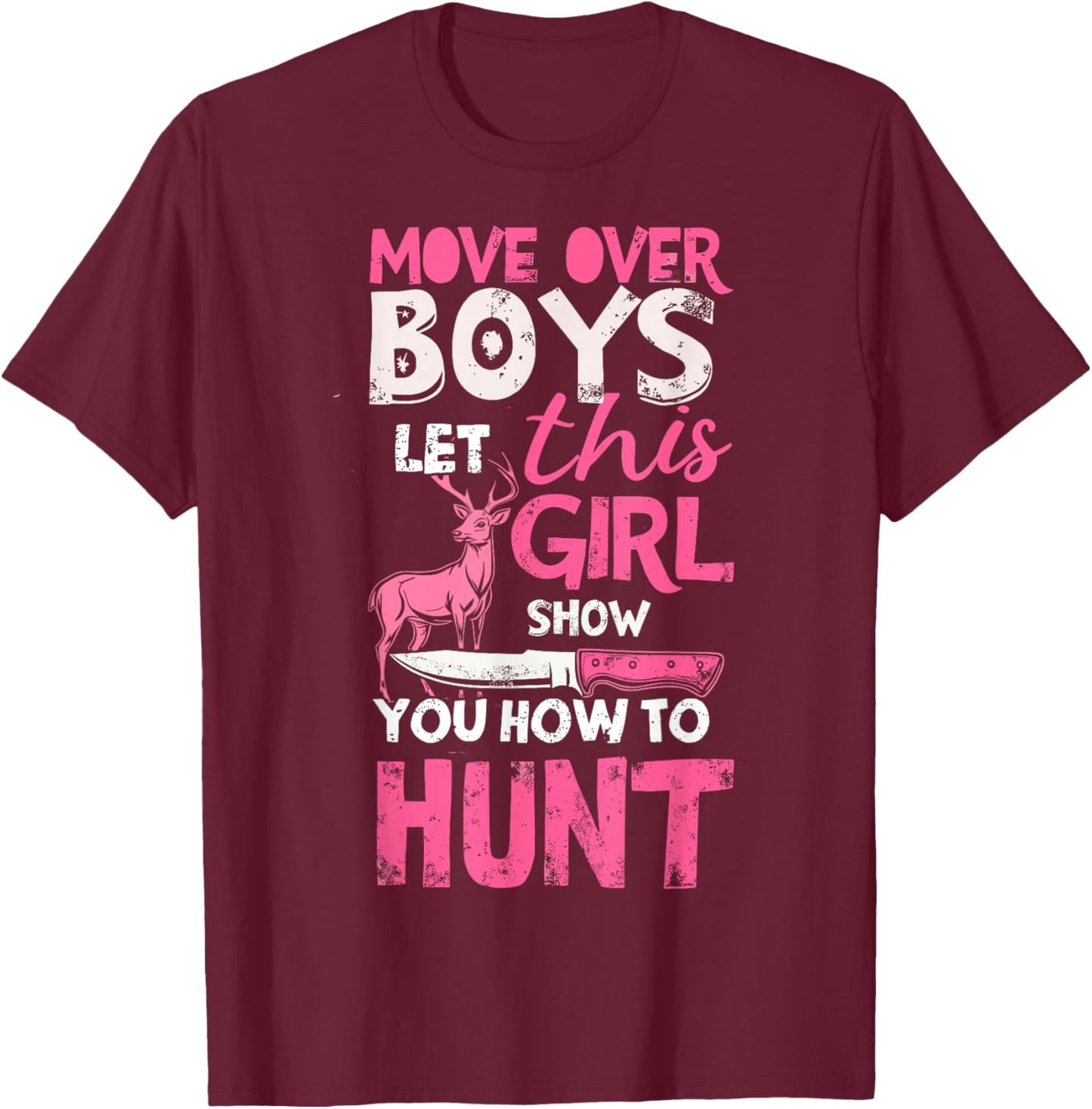 Move Over Boys Let This Girl Show You How to Hunt Hunting T-Shirt - T-Shirt | Maroon