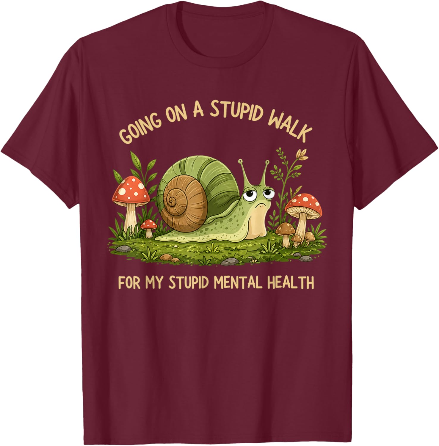 Going On A Stupid Walk for My Stupid Mental Health Funny T-Shirt - T-Shirt | Maroon