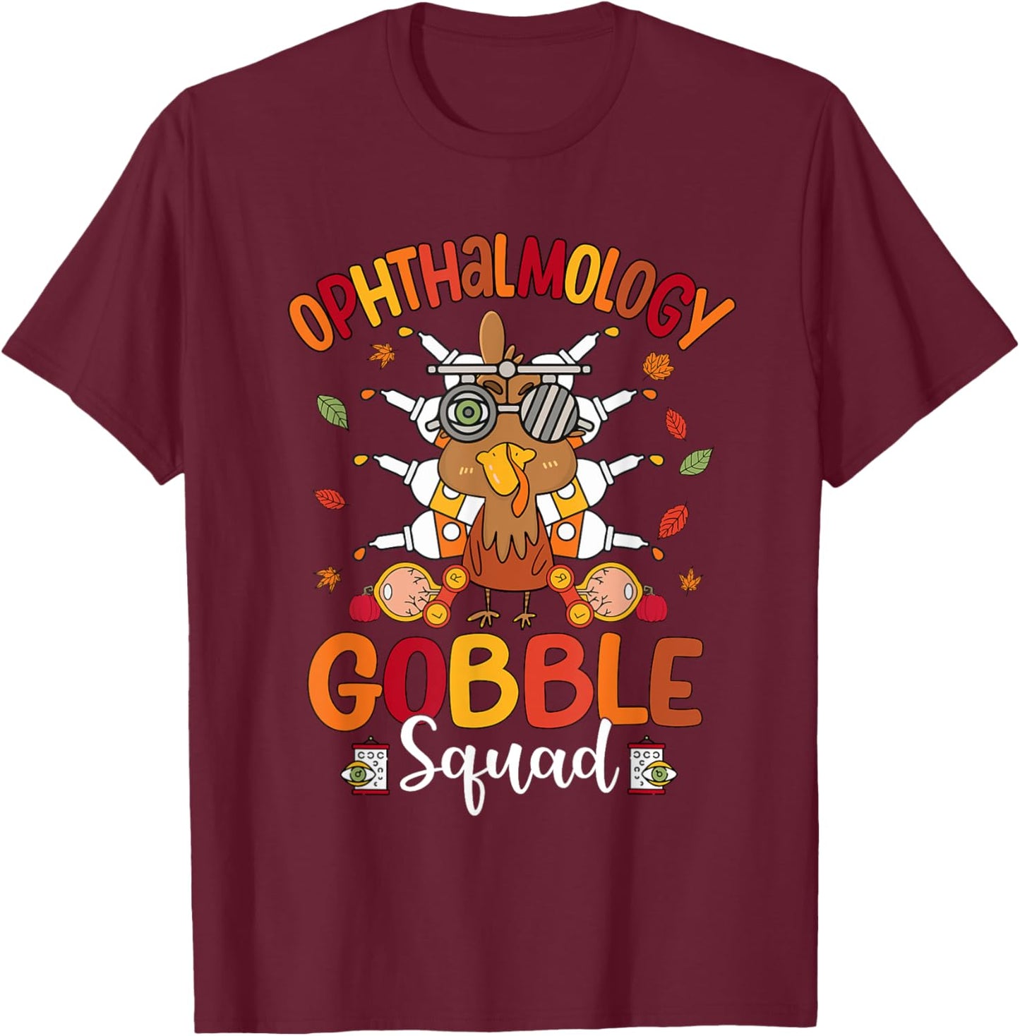 Ophthalmology Gobble Squad Turkey Optician Thanksgiving T-Shirt - T-Shirt | Maroon