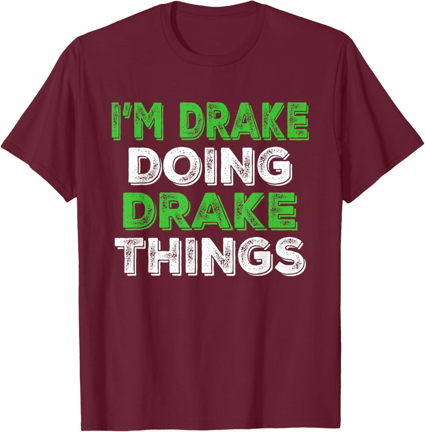 I'm Drake Doing Drake Things Funny Personalized First Name T-Shirt - T-Shirt | Maroon