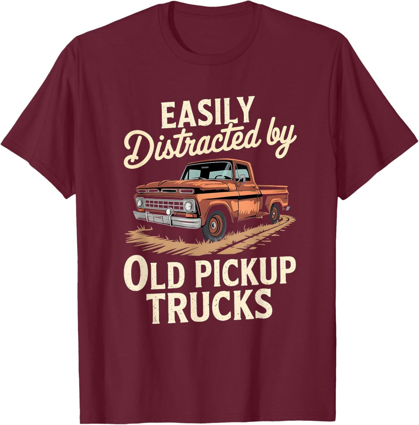 Easily Distracted By Old Pickup Trucks T-Shirt - T-Shirt | Maroon