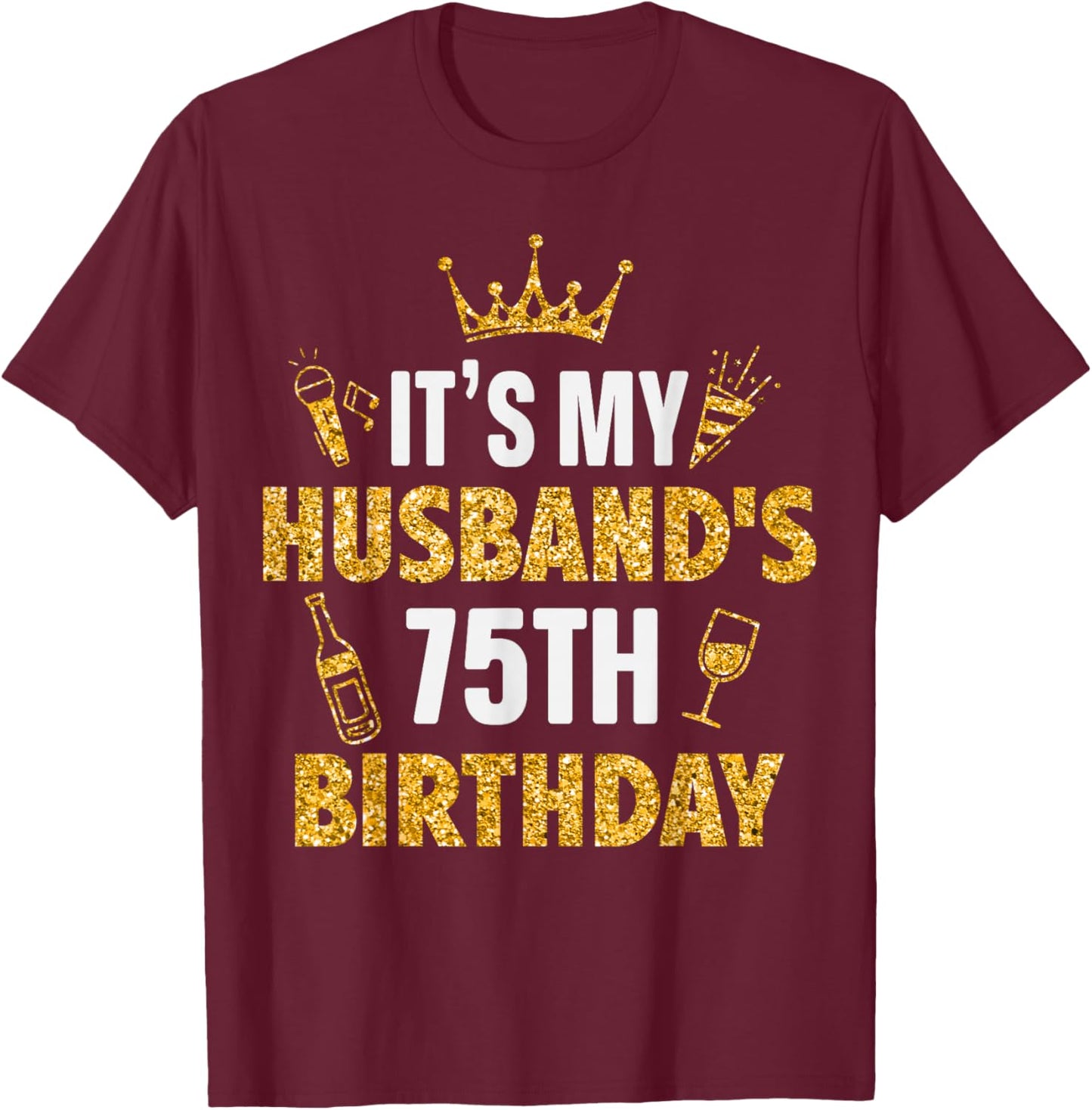 Husband It's My Husband's 75th Birthday 1950 75 Years Old T-Shirt - T-Shirt | Maroon