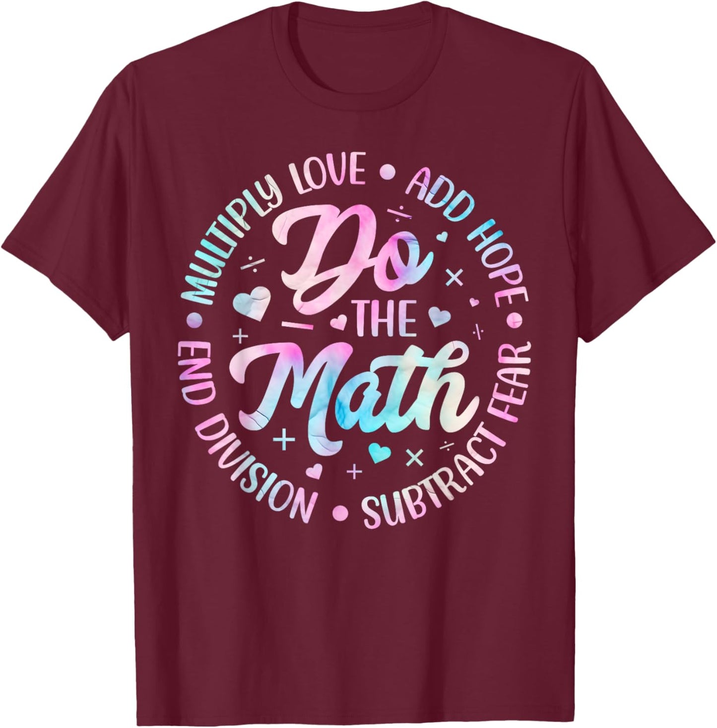 Do The Math Multiply Love Add Hope Math Teacher Tie Dye T-Shirt - T-Shirt | Maroon